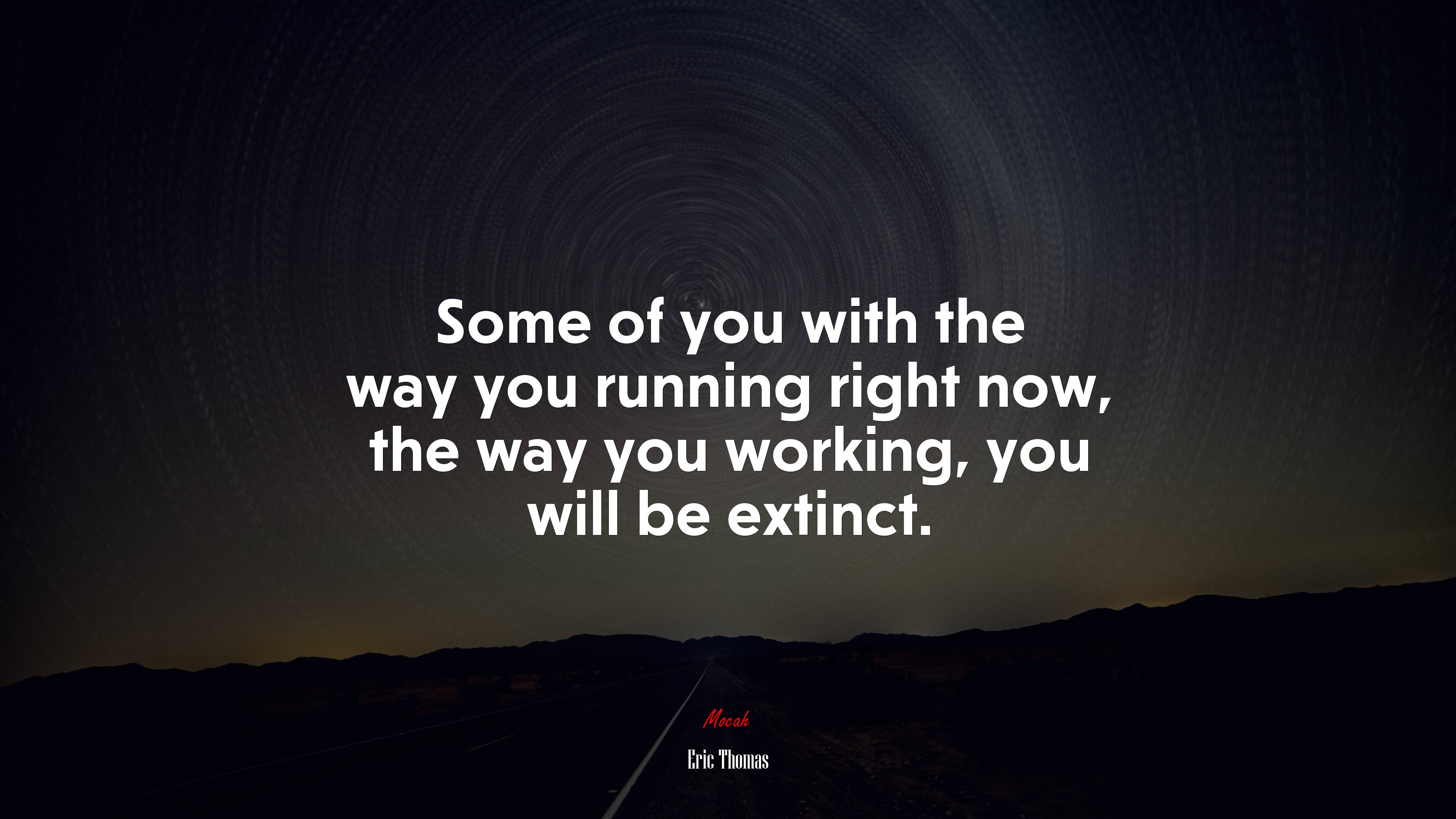 Some of you with the way you running right now, the way you working, you will be extinct. | Eric Thomas quote HD Wallpaper