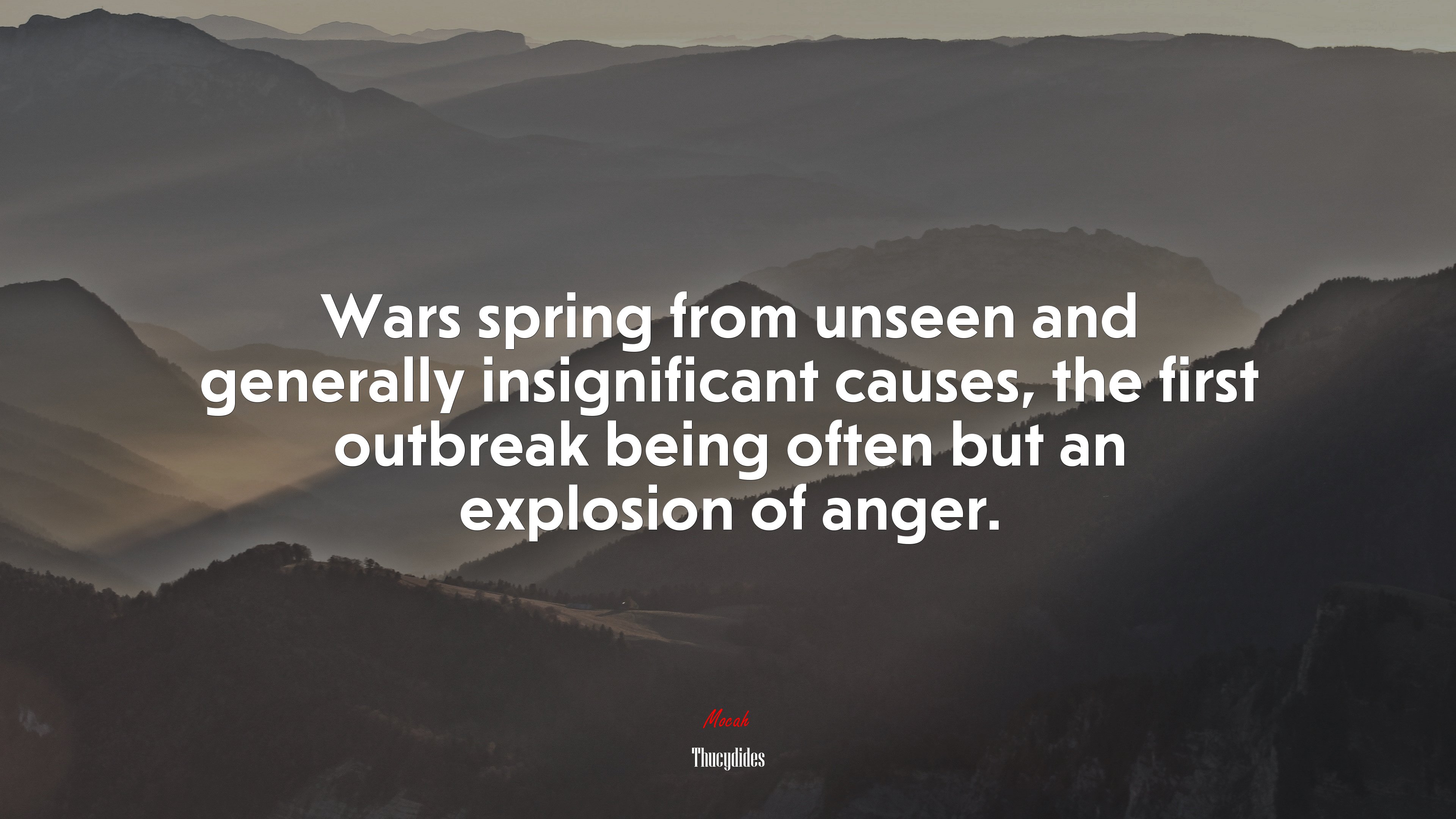 Wars spring from unseen and generally insignificant causes, the first outbreak being often but an explosion of anger. | Thucydides quote HD Wallpaper