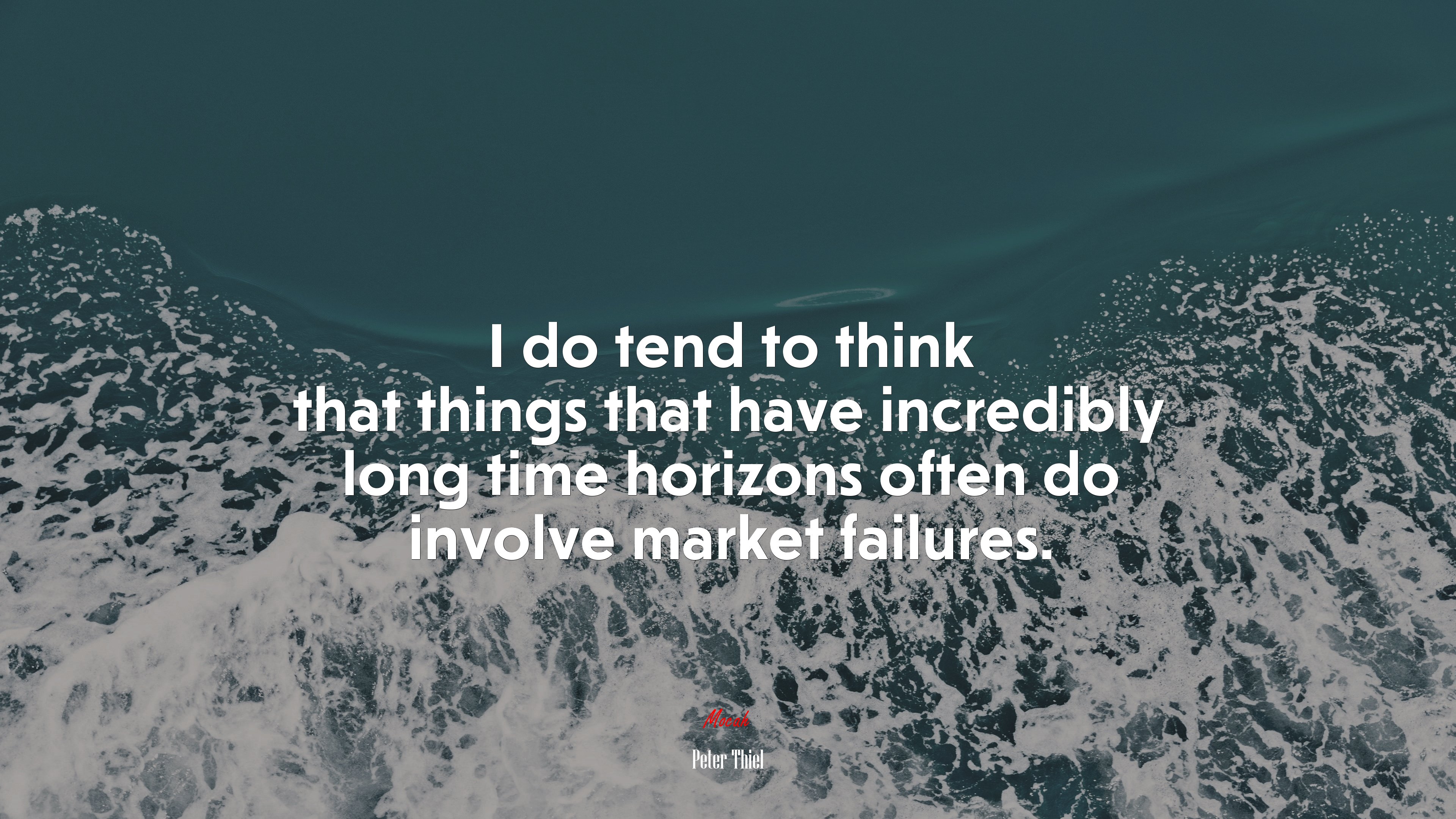 I do tend to think that things that have incredibly long time horizons often do involve market failures. | Peter Thiel quote HD Wallpaper