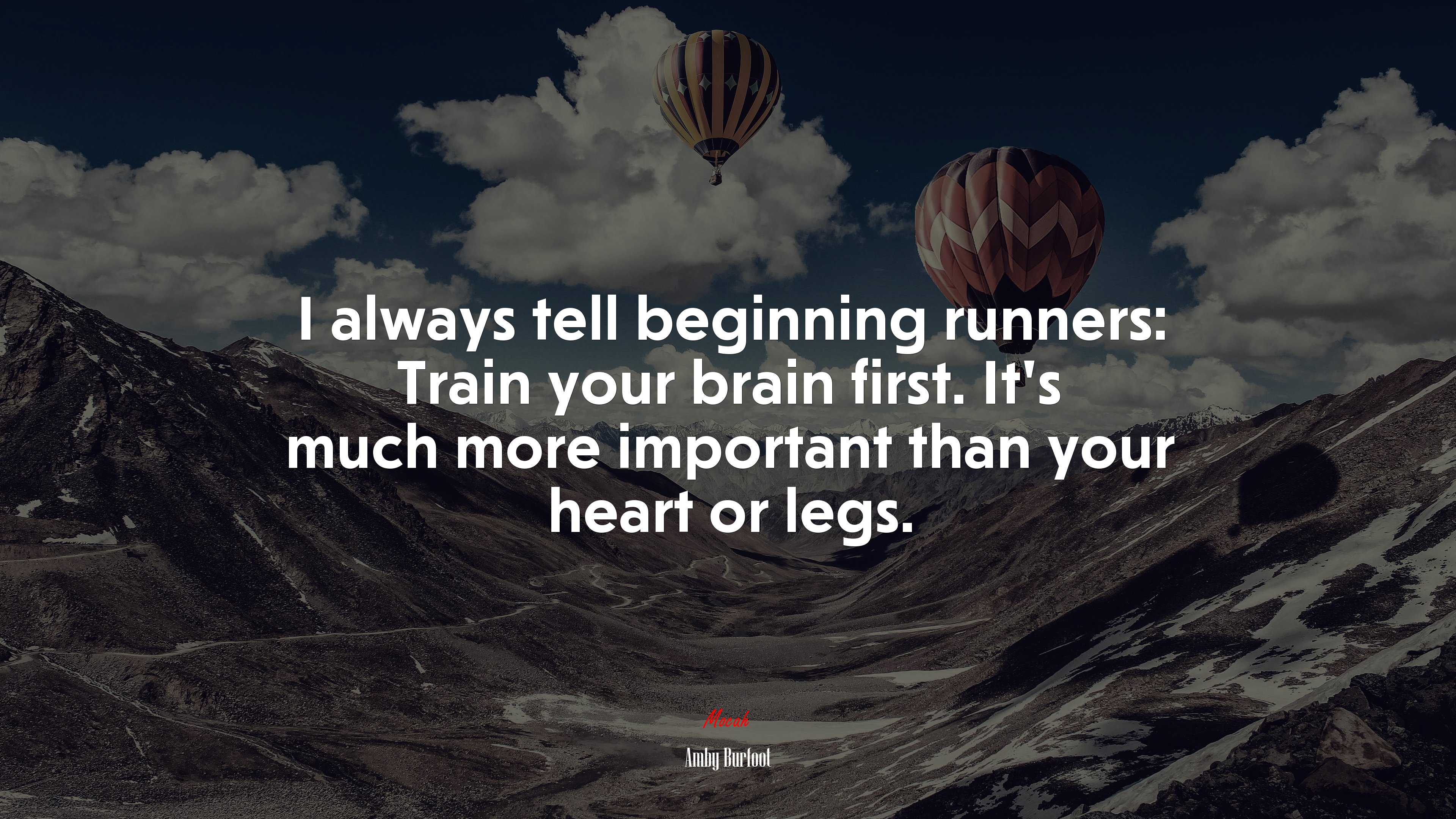 I always tell beginning runners: Train your brain first. It’s much more important than your heart or legs. | Amby Burfoot quote HD Wallpaper