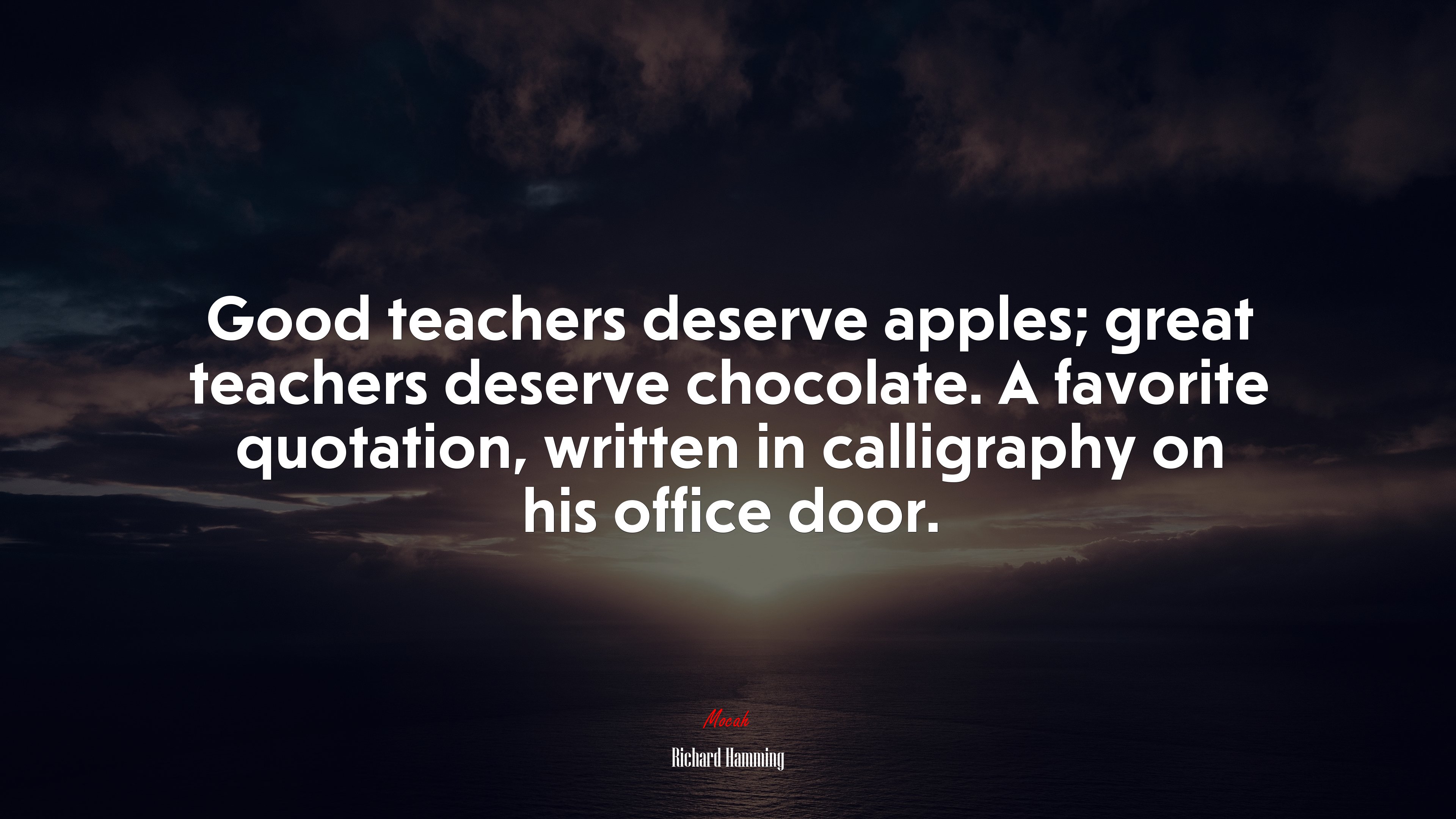 Good teachers deserve apples; great teachers deserve chocolate. A favorite quotation, written in calligraphy on his office door. | Richard Hamming quote HD Wallpaper
