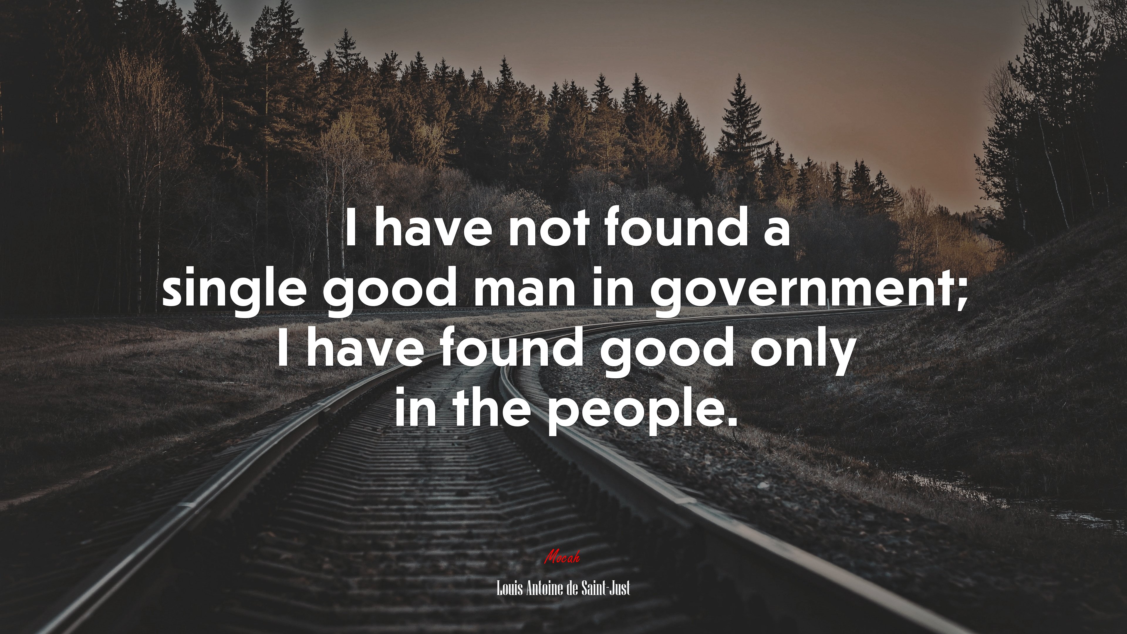 I have not found a single good man in government; I have found good only in the people. | Louis Antoine de Saint-Just quote HD Wallpaper