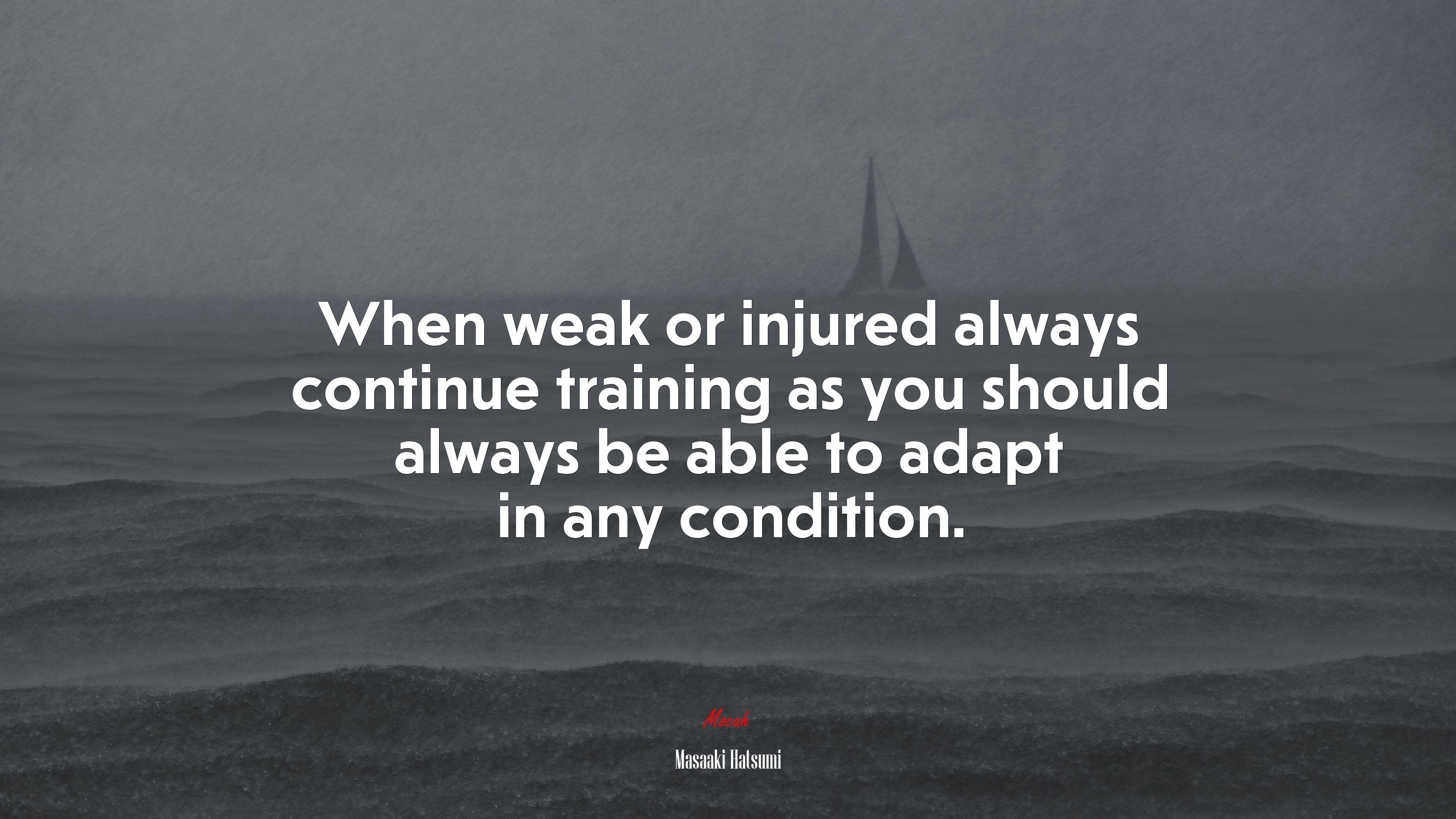 When weak or injured always continue training as you should always be able to adapt in any condition. | Masaaki Hatsumi quote HD Wallpaper