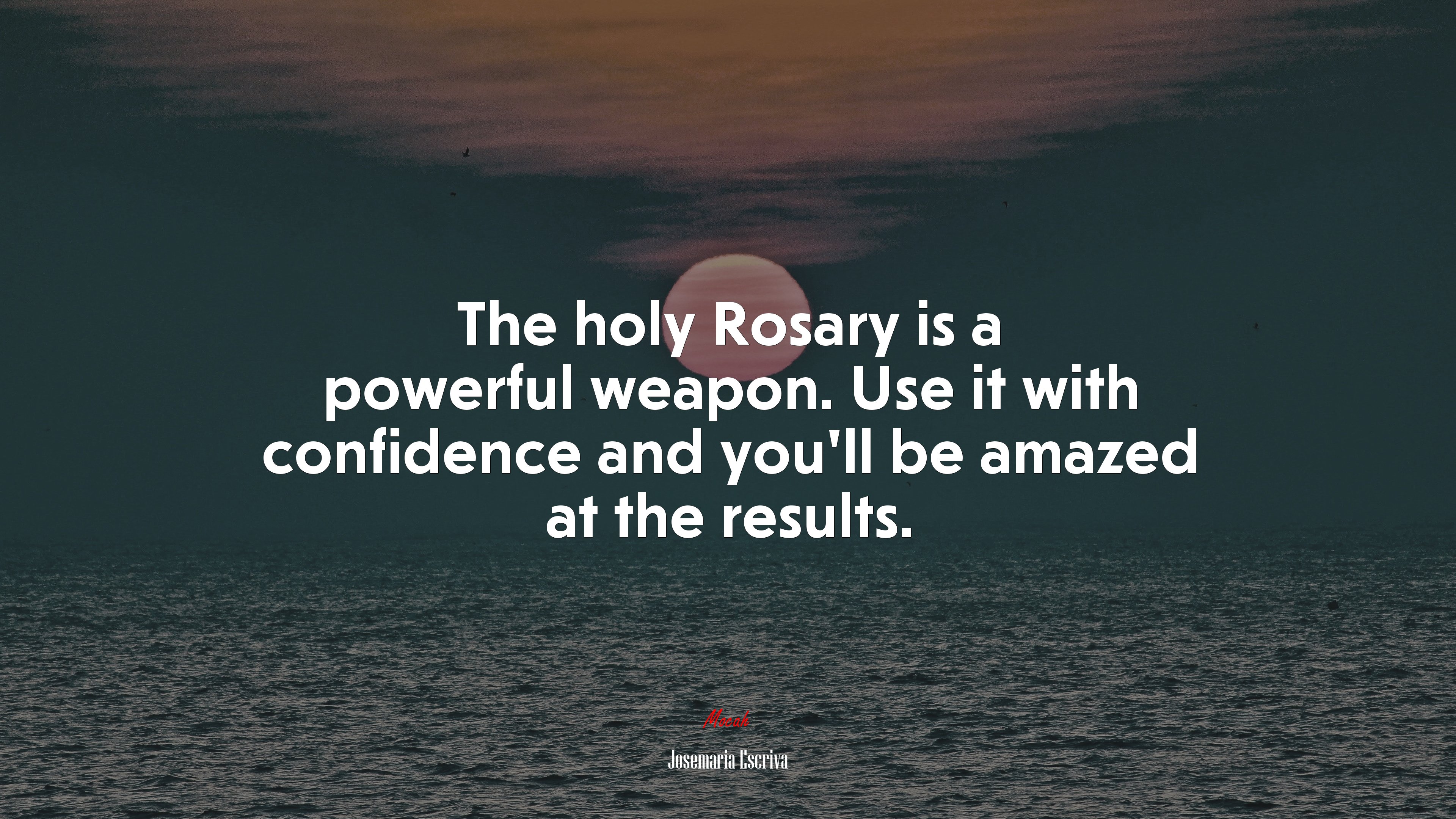 The holy Rosary is a powerful weapon. Use it with confidence and you’ll be amazed at the results. | Josemaría Escrivá quote HD Wallpaper