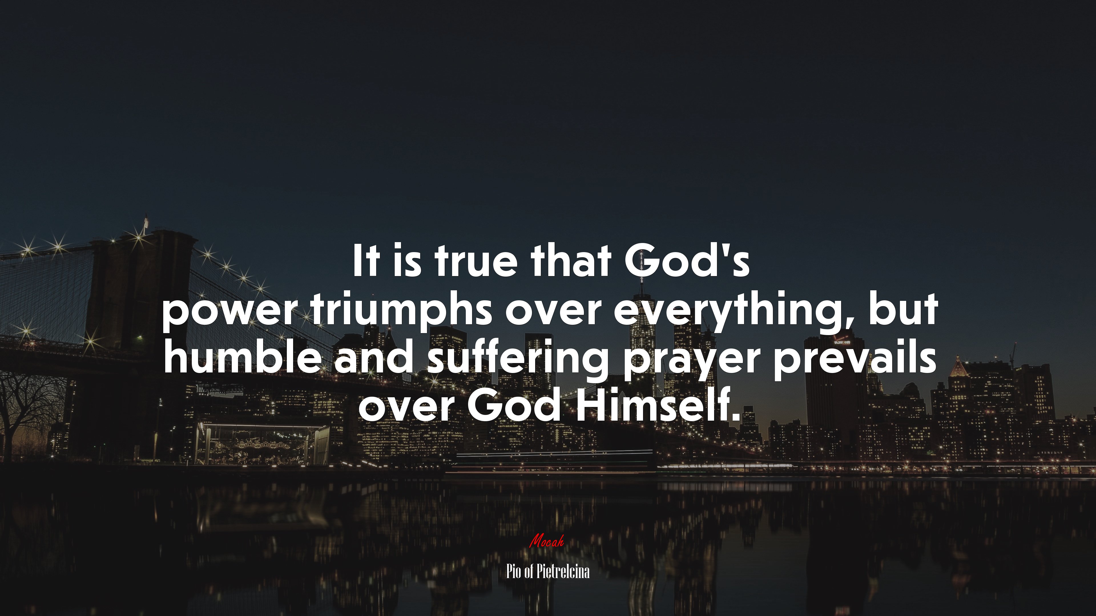 It is true that God’s power triumphs over everything, but humble and suffering prayer prevails over God Himself. | Pio of Pietrelcina quote HD Wallpaper