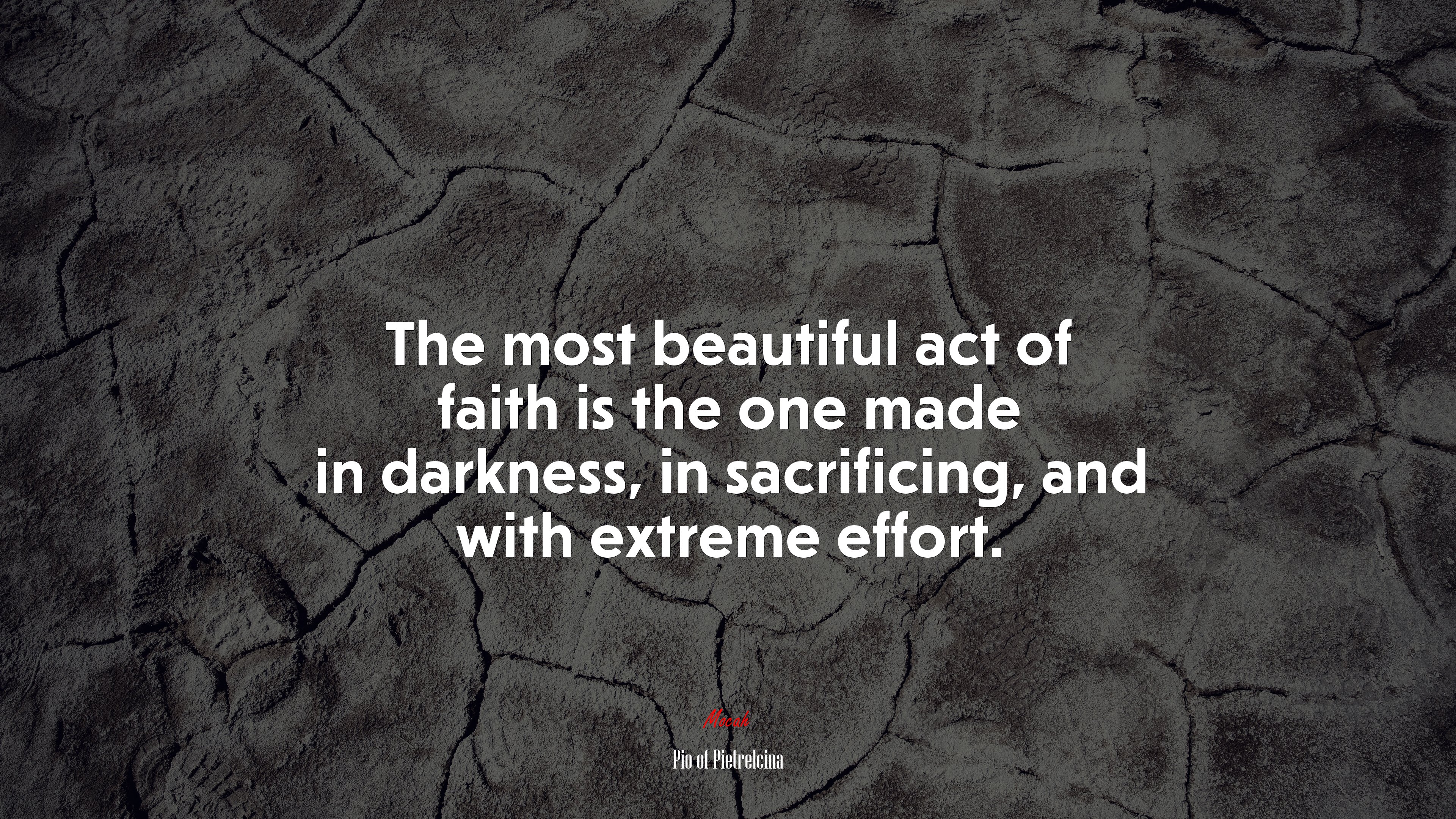 The most beautiful act of faith is the one made in darkness, in sacrificing, and with extreme effort. | Pio of Pietrelcina quote HD Wallpaper