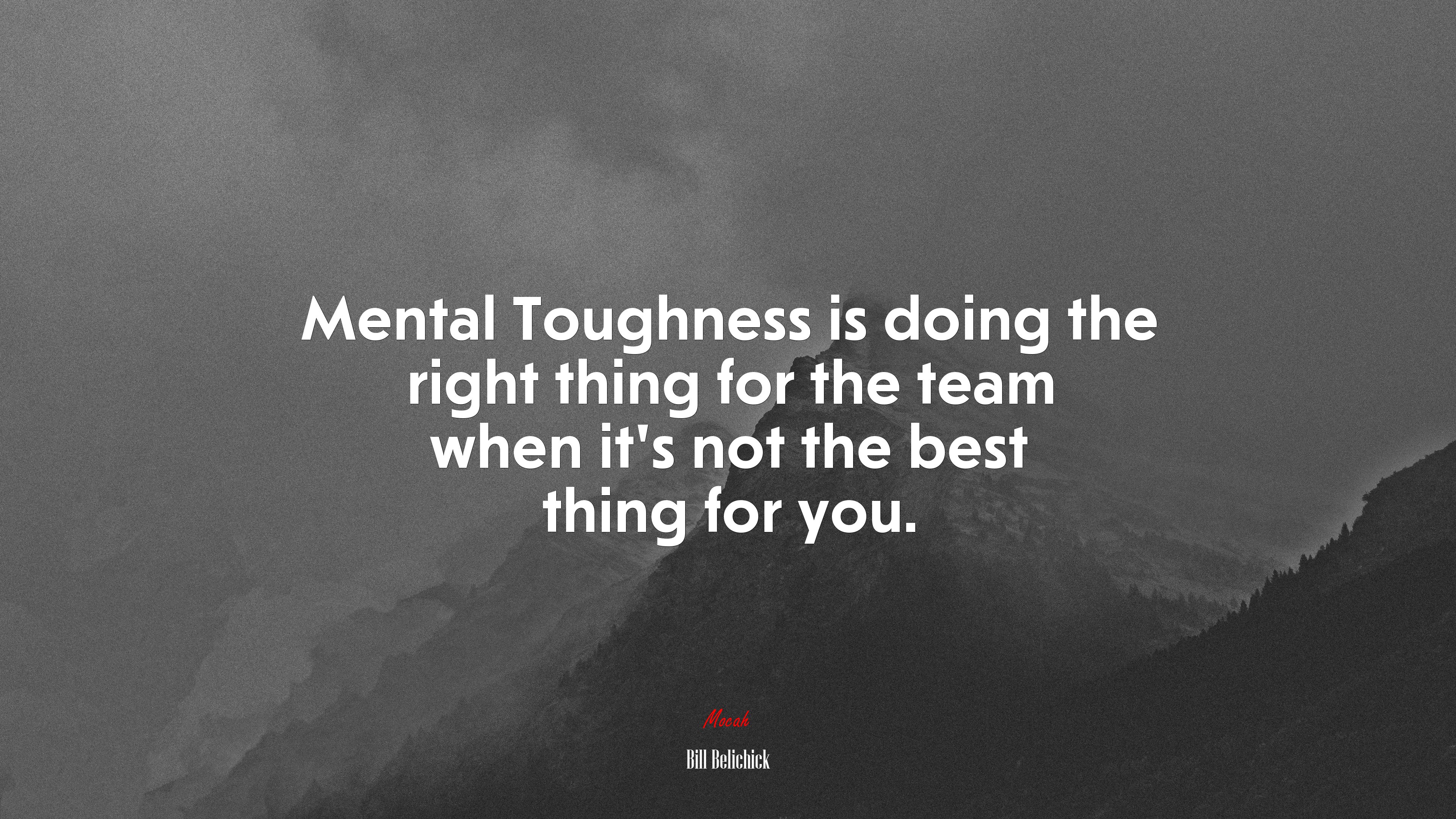 Mental Toughness is doing the right thing for the team when it’s not the best thing for you. | Bill Belichick quote HD Wallpaper