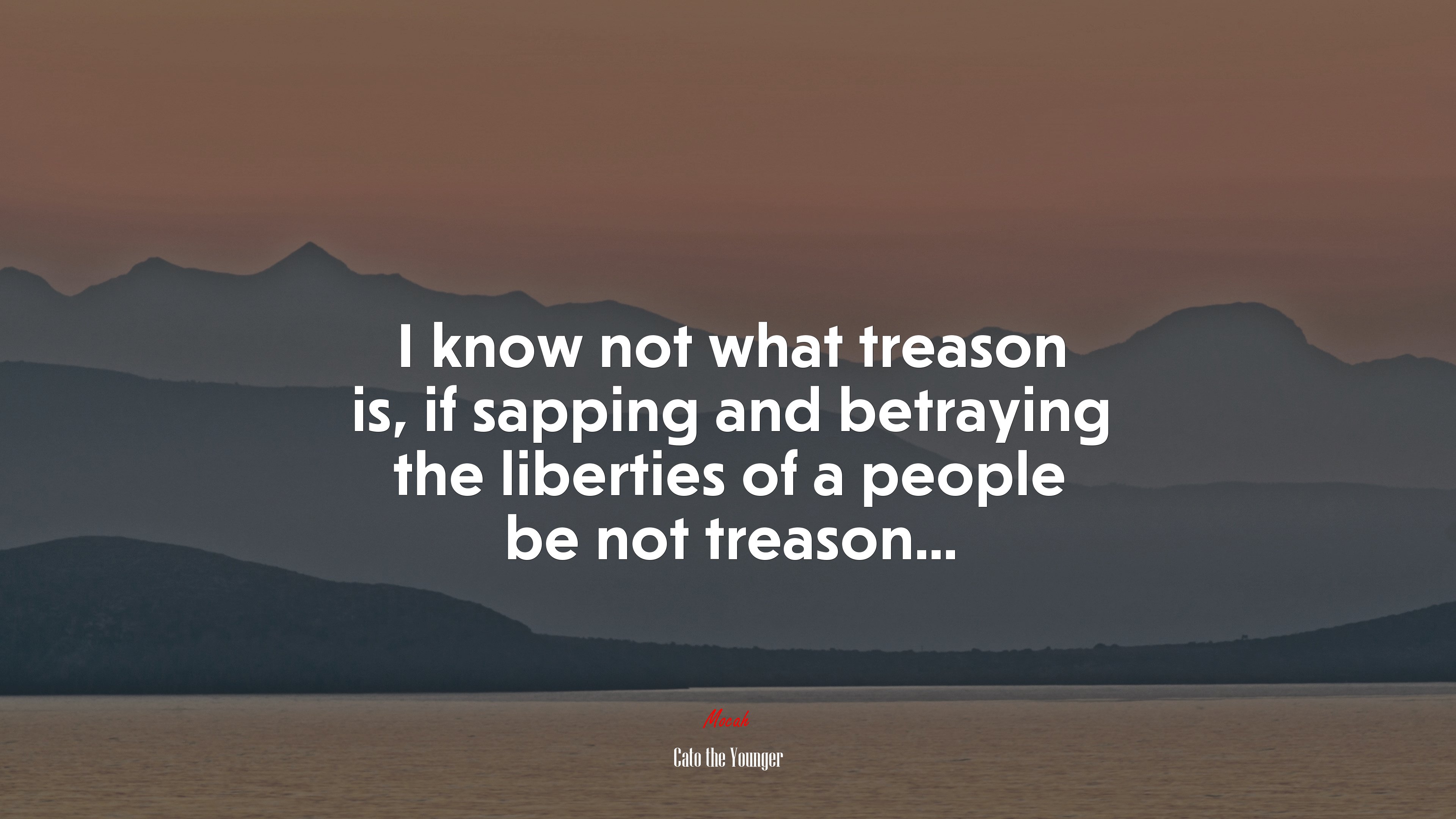 I know not what treason is, if sapping and betraying the liberties of a people be not treason... | Cato the Younger quote HD Wallpaper