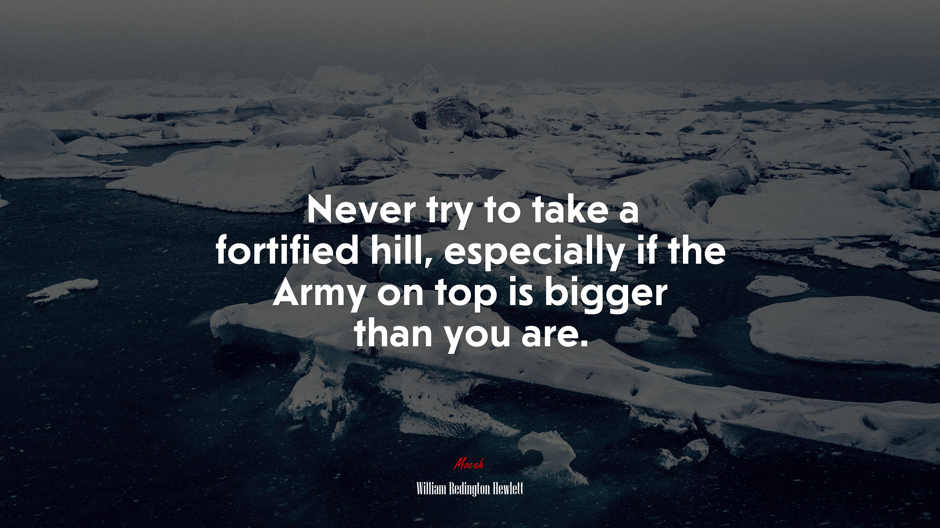Never try to take a fortified hill, especially if the Army on top is bigger than you are. | William Redington Hewlett quote HD Wallpaper