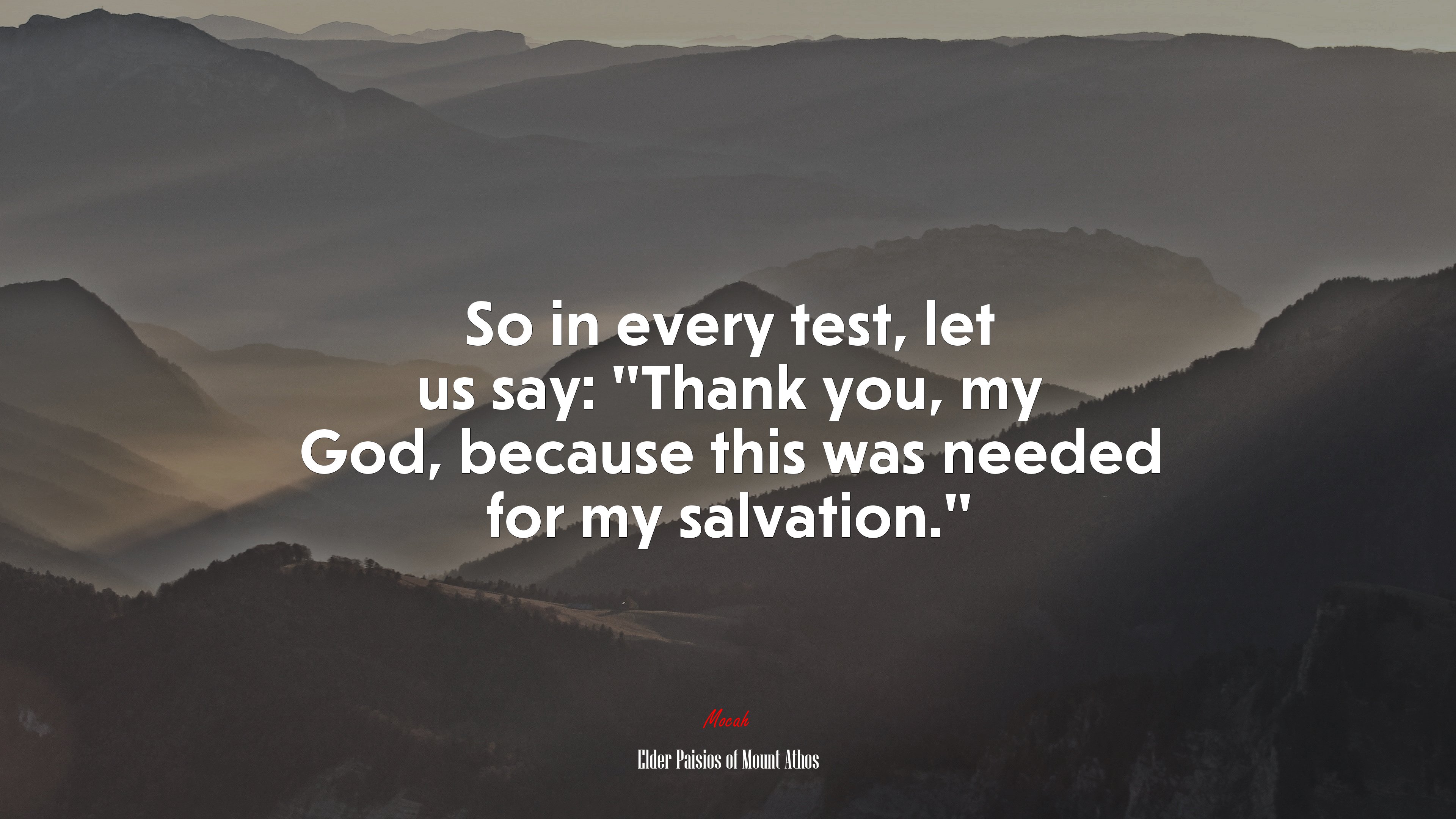 So in every test, let us say: “Thank you, my God, because this was needed for my salvation.” | Elder Paisios of Mount Athos quote HD Wallpaper