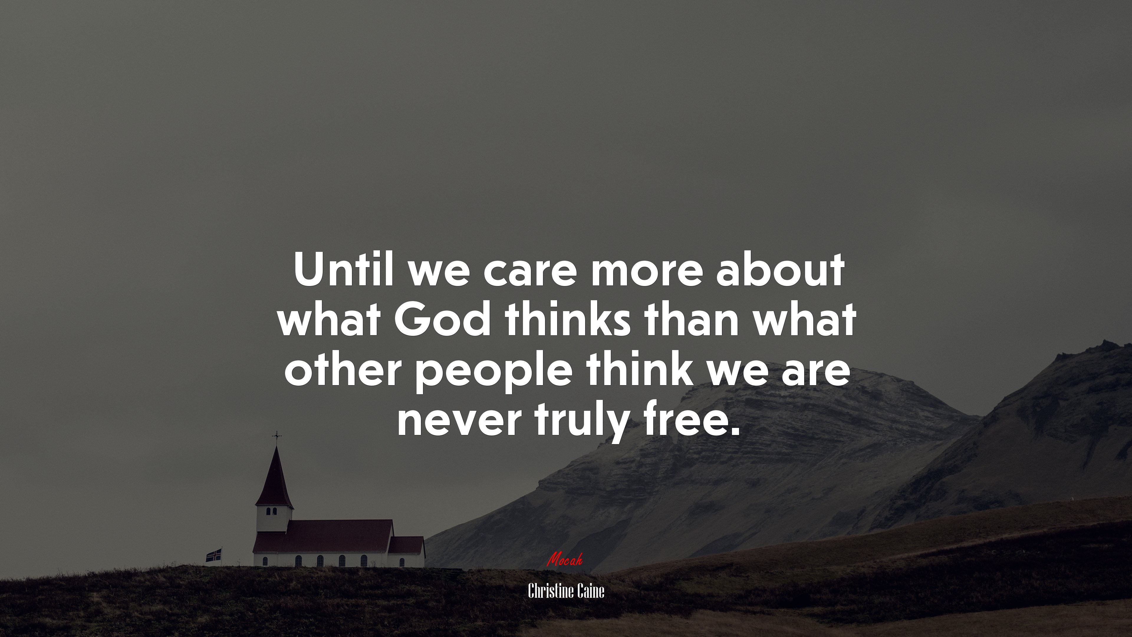 Until we care more about what God thinks than what other people think we are never truly free. | Christine Caine quote HD Wallpaper