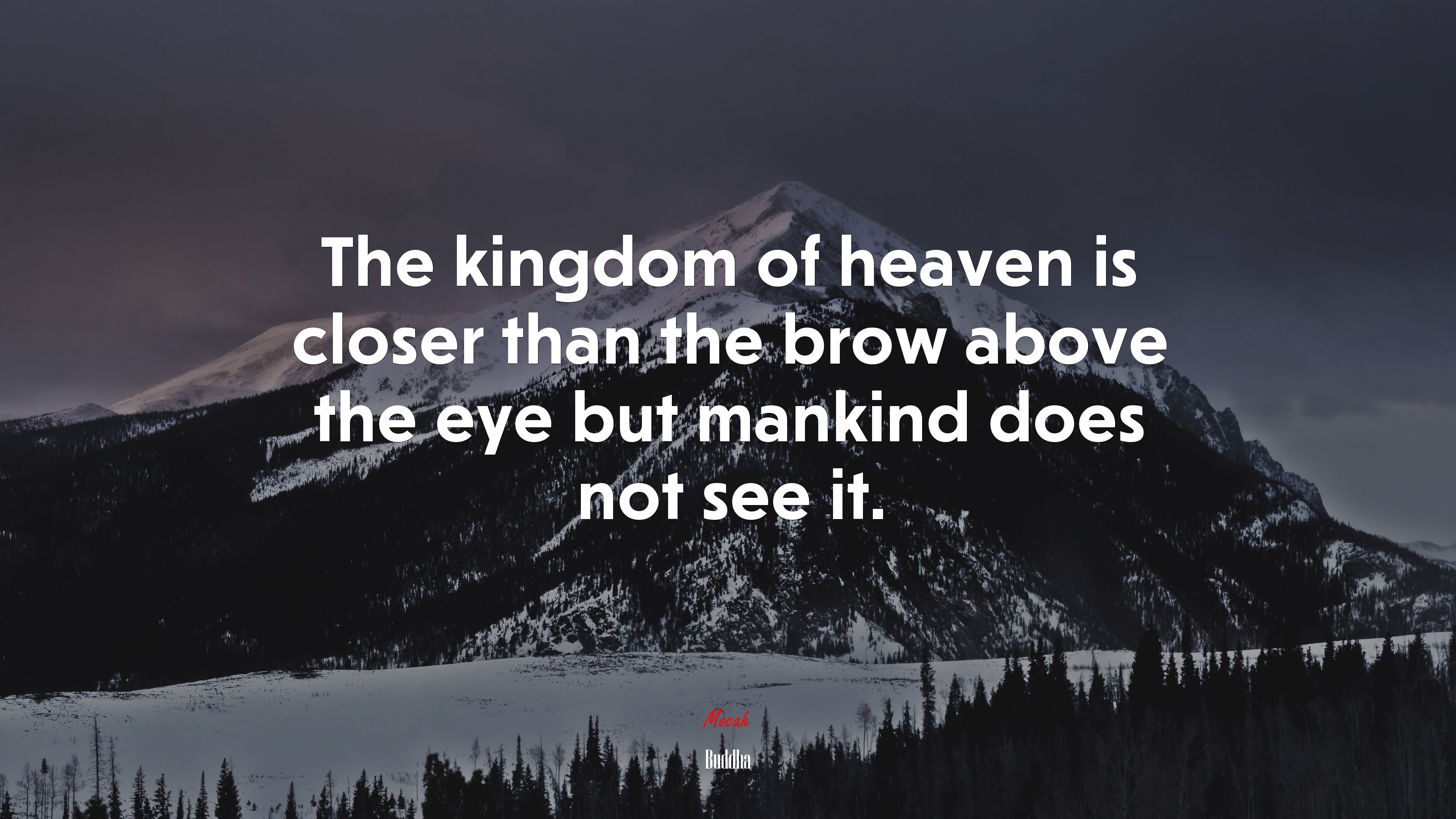 The kingdom of heaven is closer than the brow above the eye but mankind does not see it. | Buddha quote HD Wallpaper