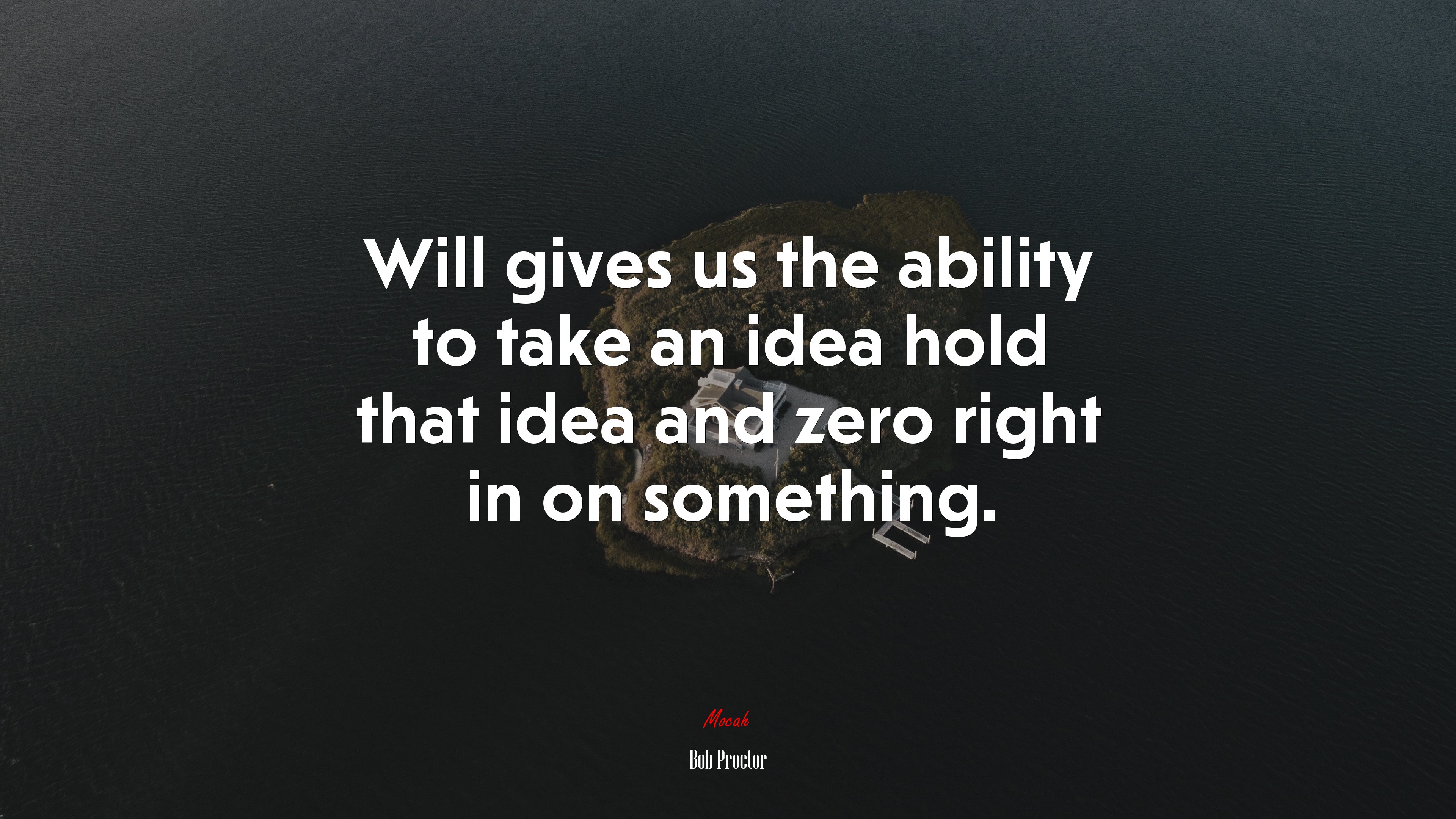 Will gives us the ability to take an idea hold that idea and zero right in on something. | Bob Proctor quote HD Wallpaper