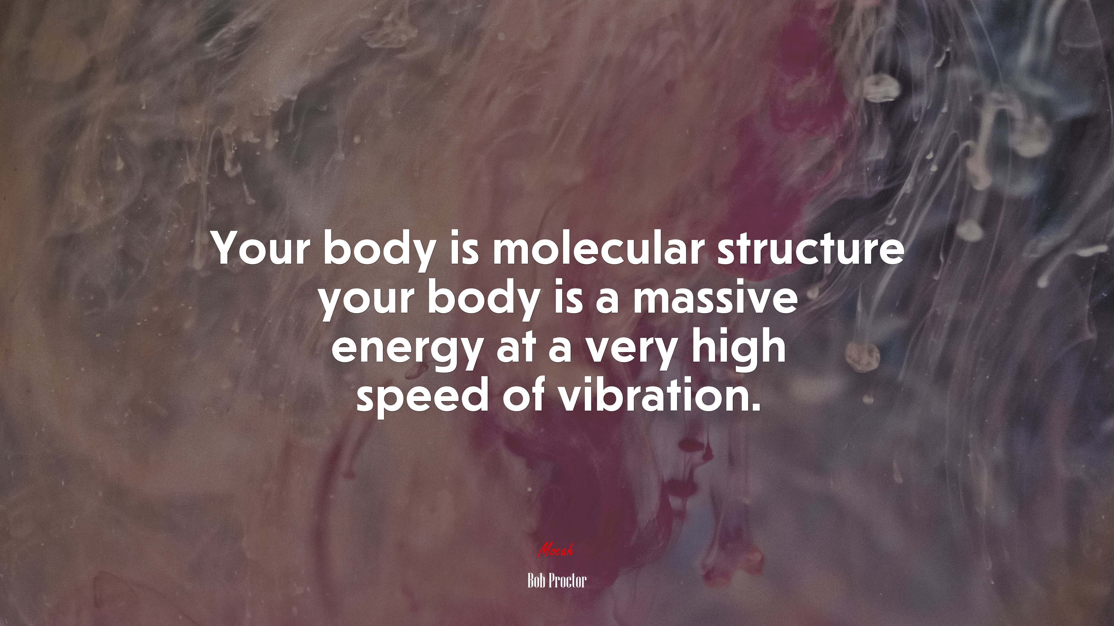 Your body is molecular structure your body is a massive energy at a very high speed of vibration. | Bob Proctor quote HD Wallpaper