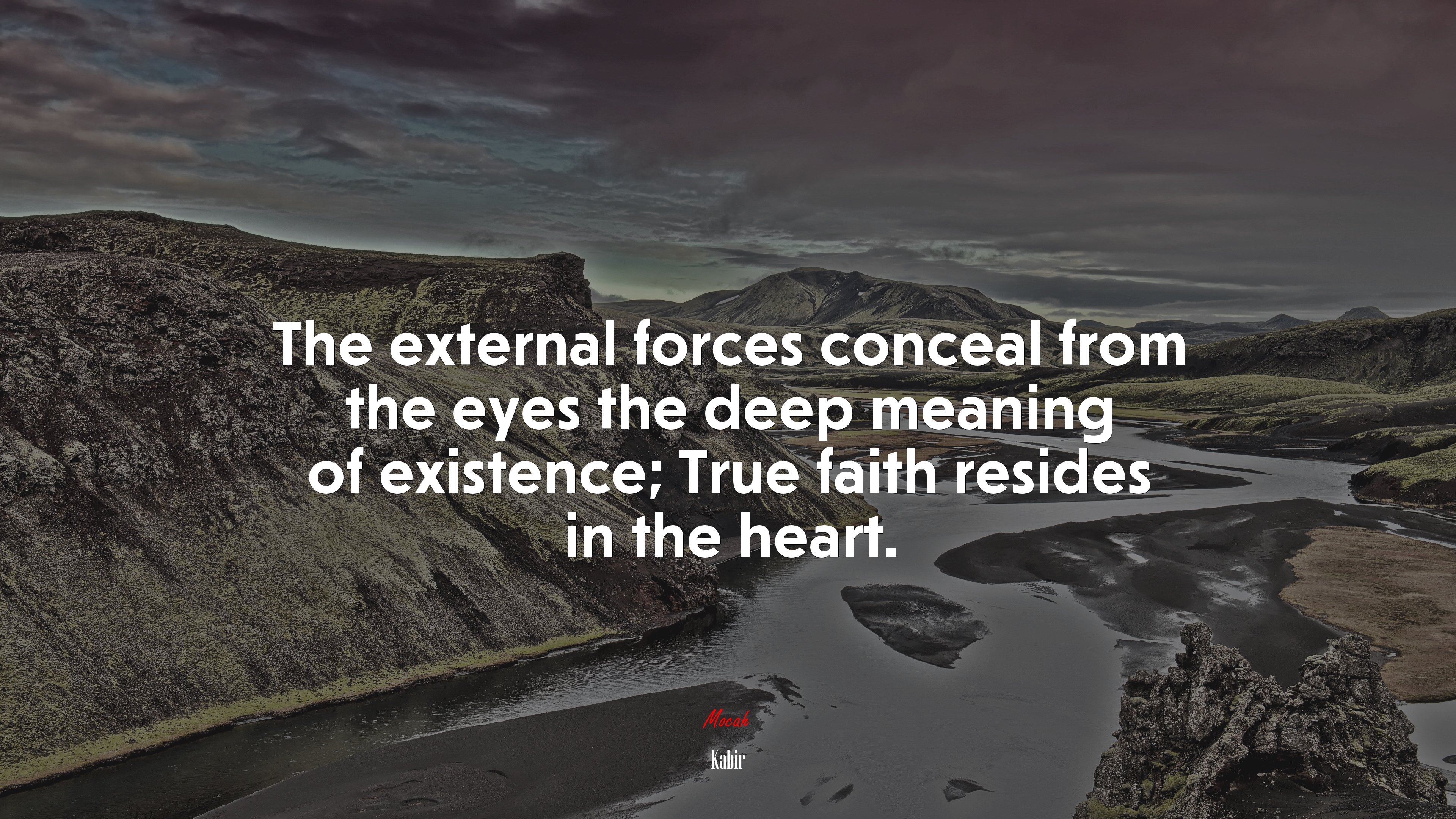 The external forces conceal from the eyes the deep meaning of existence; True faith resides in the heart. | Kabir quote HD Wallpaper