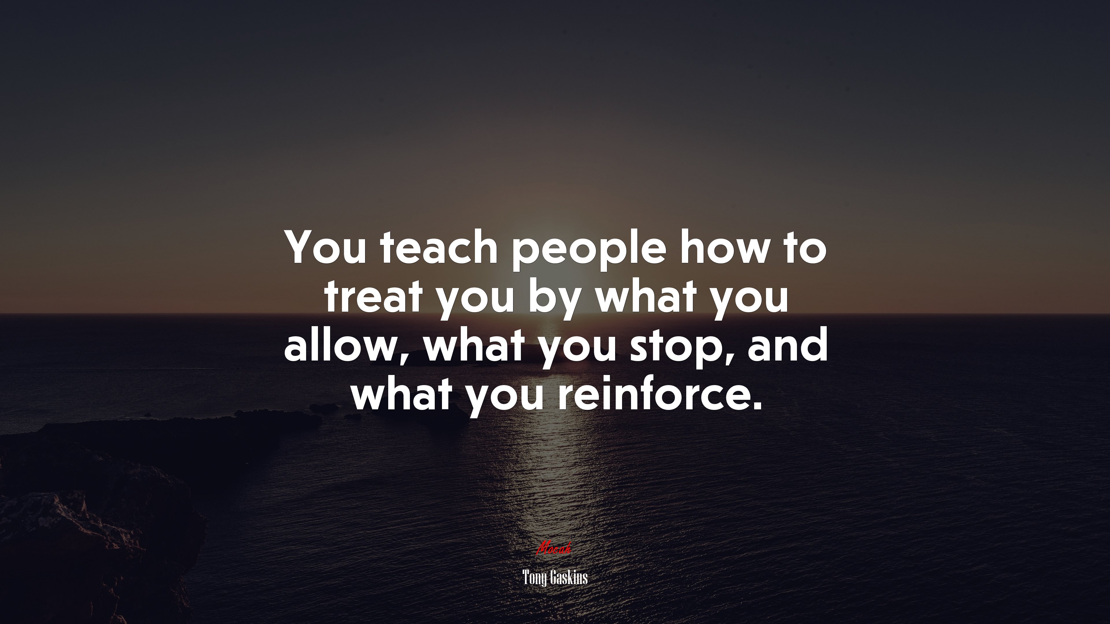 You teach people how to treat you by what you allow, what you stop, and what you reinforce. | Tony Gaskins quote HD Wallpaper