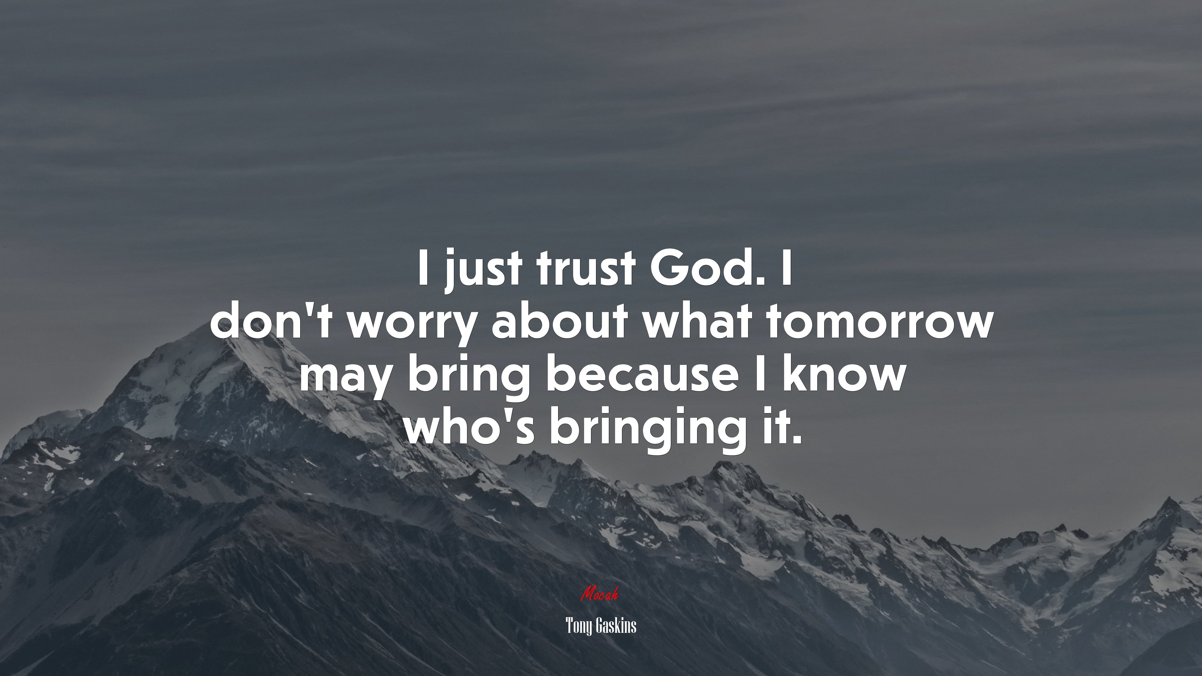 I just trust God. I don’t worry about what tomorrow may bring because I know who’s bringing it. | Tony Gaskins quote HD Wallpaper
