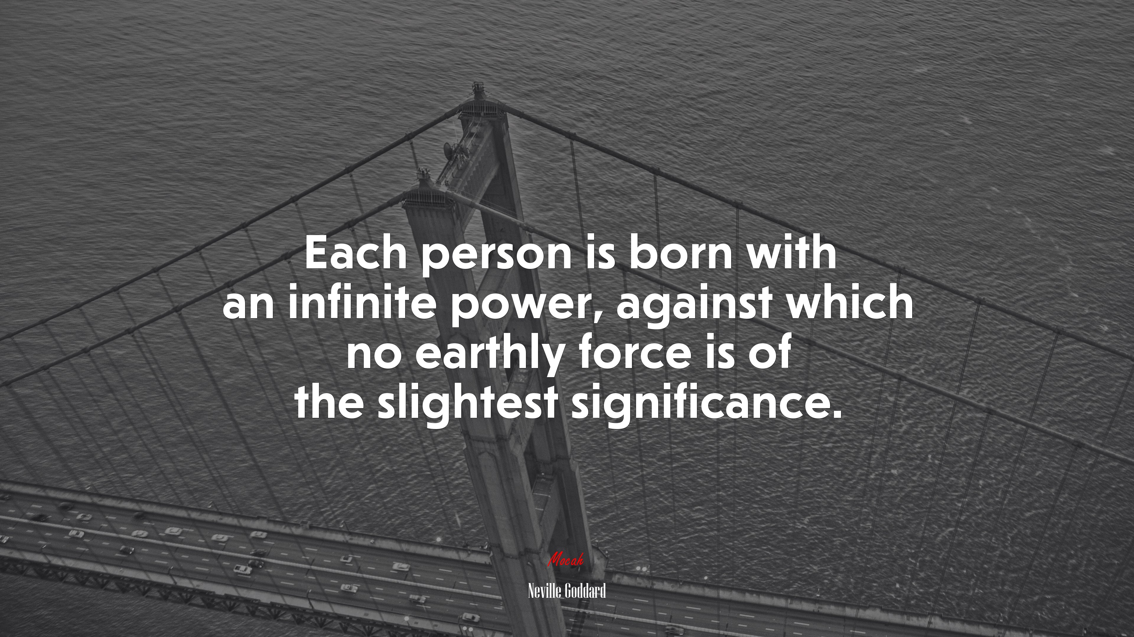 Each person is born with an infinite power, against which no earthly force is of the slightest significance. | Neville Goddard quote HD Wallpaper
