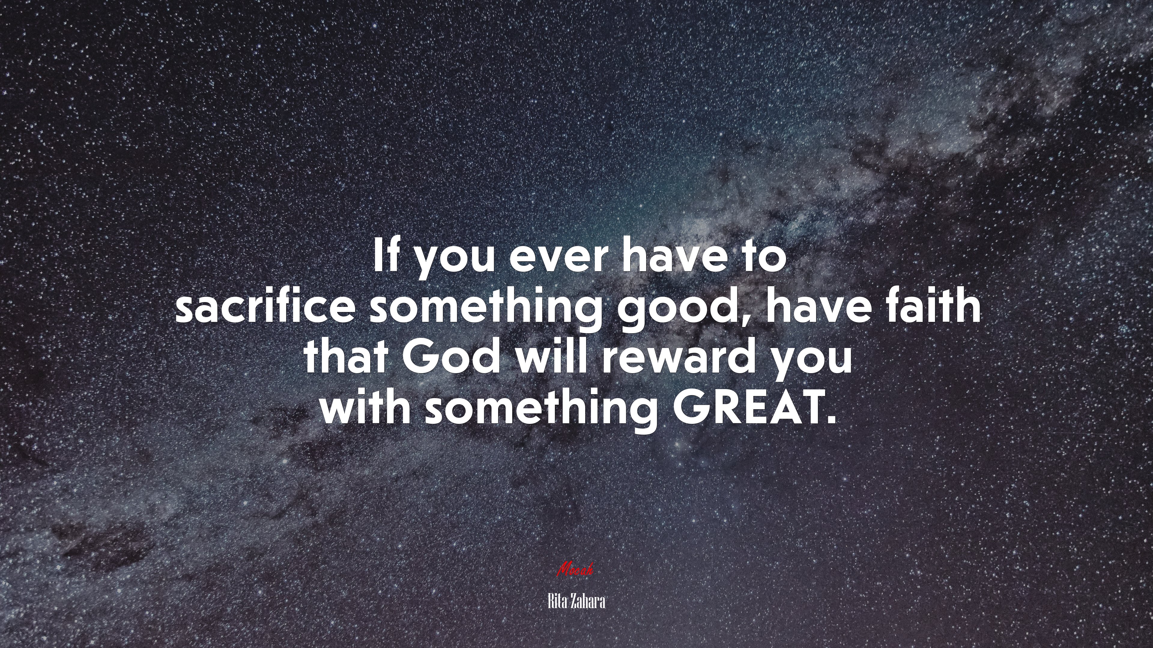 If you ever have to sacrifice something good, have faith that God will reward you with something GREAT. | Rita Zahara quote HD Wallpaper