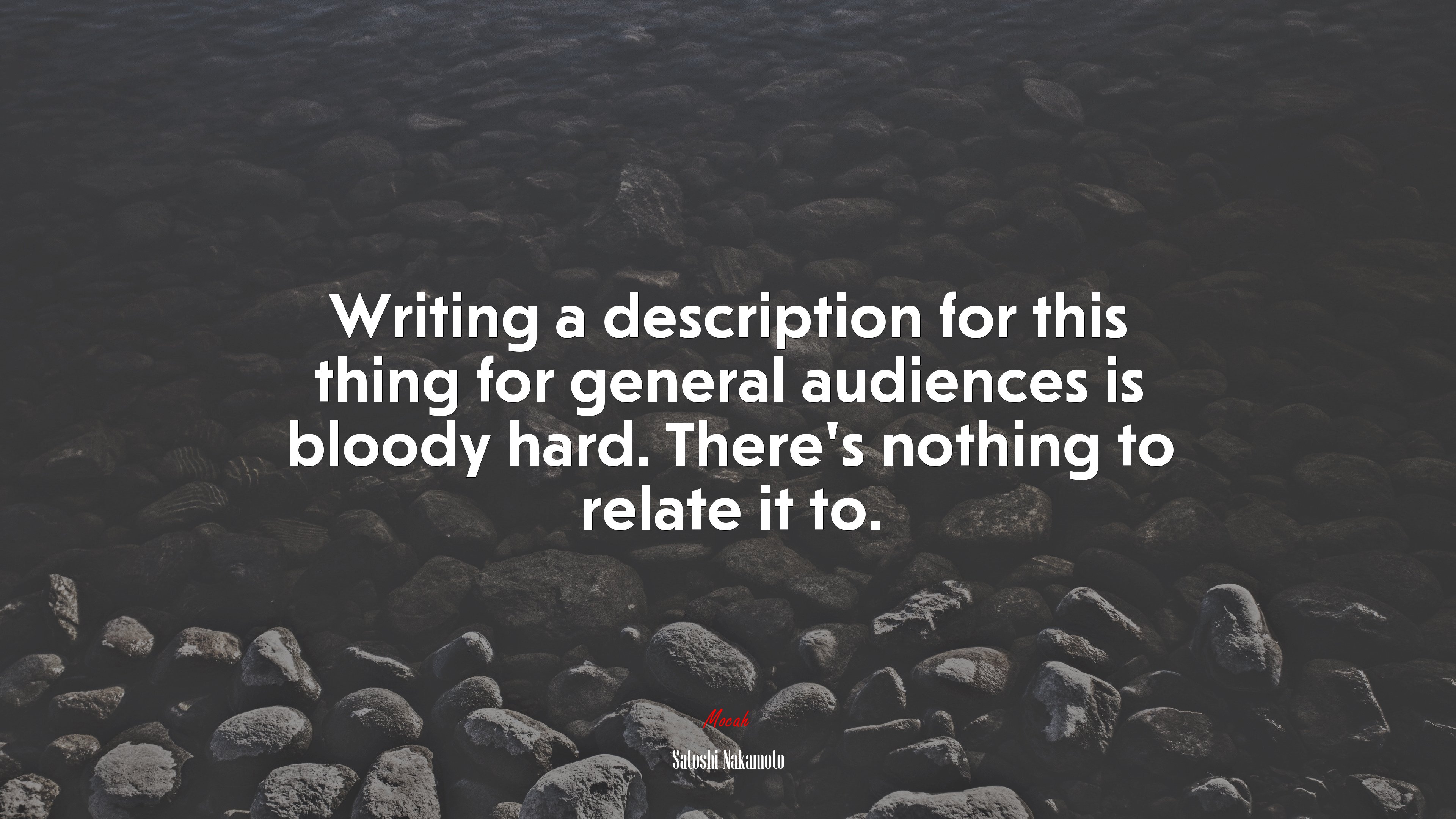 Writing a description for this thing for general audiences is bloody hard. There’s nothing to relate it to. | Satoshi Nakamoto quote HD Wallpaper