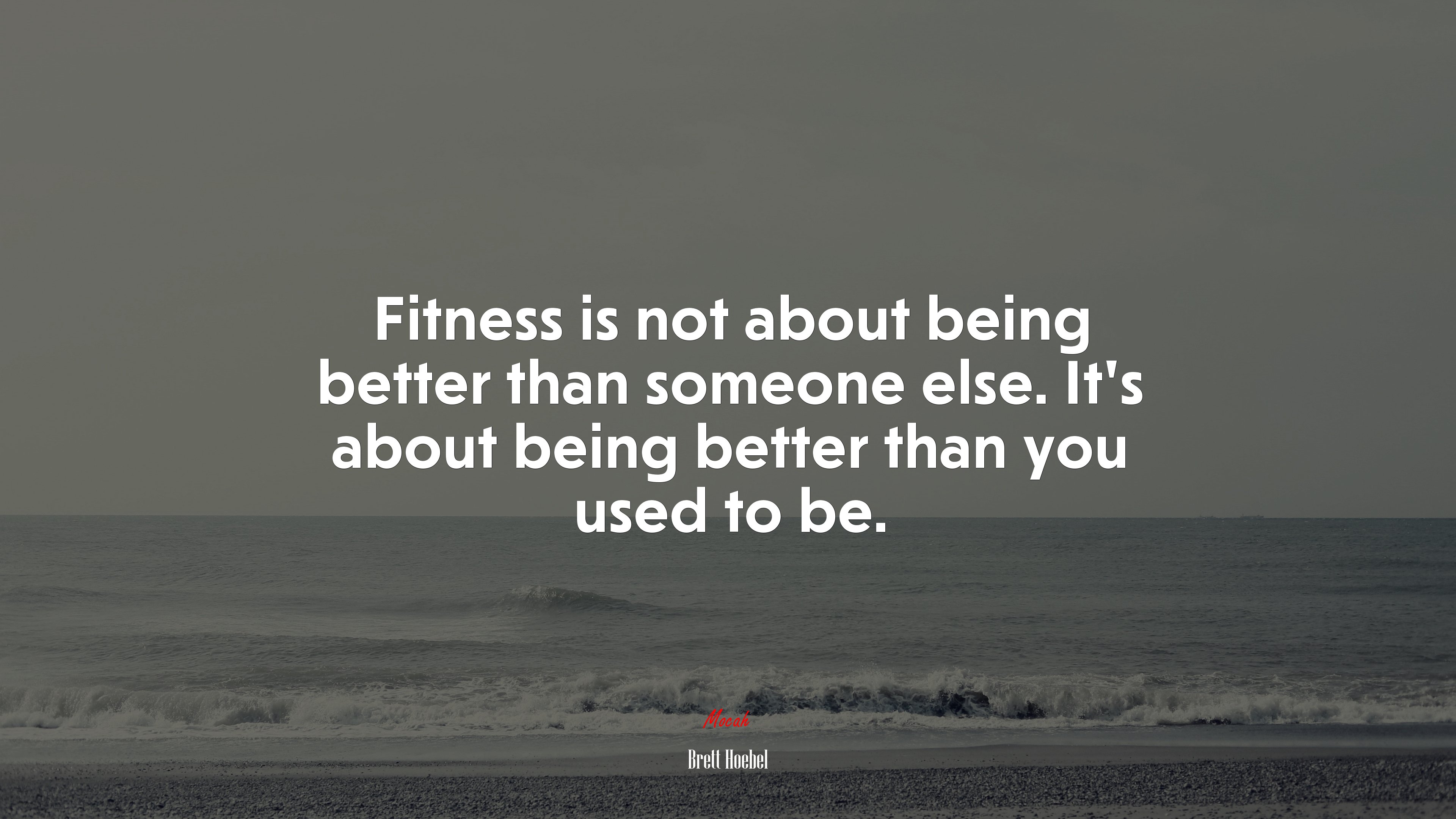 Fitness is not about being better than someone else. It’s about being better than you used to be. | Brett Hoebel quote HD Wallpaper
