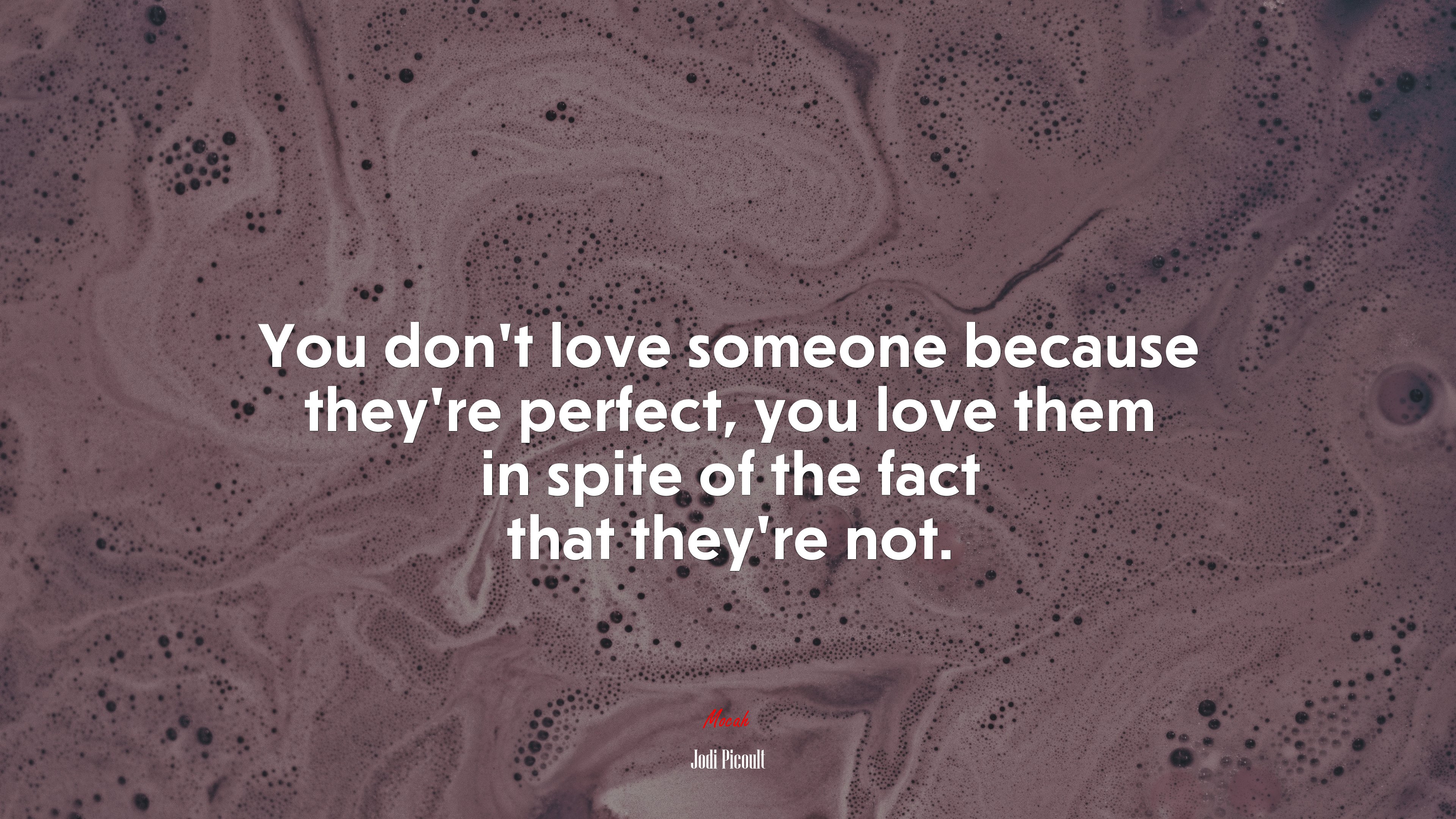 You dont love someone because theyre perfect, you love them in spite of the fact that theyre not. | Jodi Picoult quote HD Wallpaper