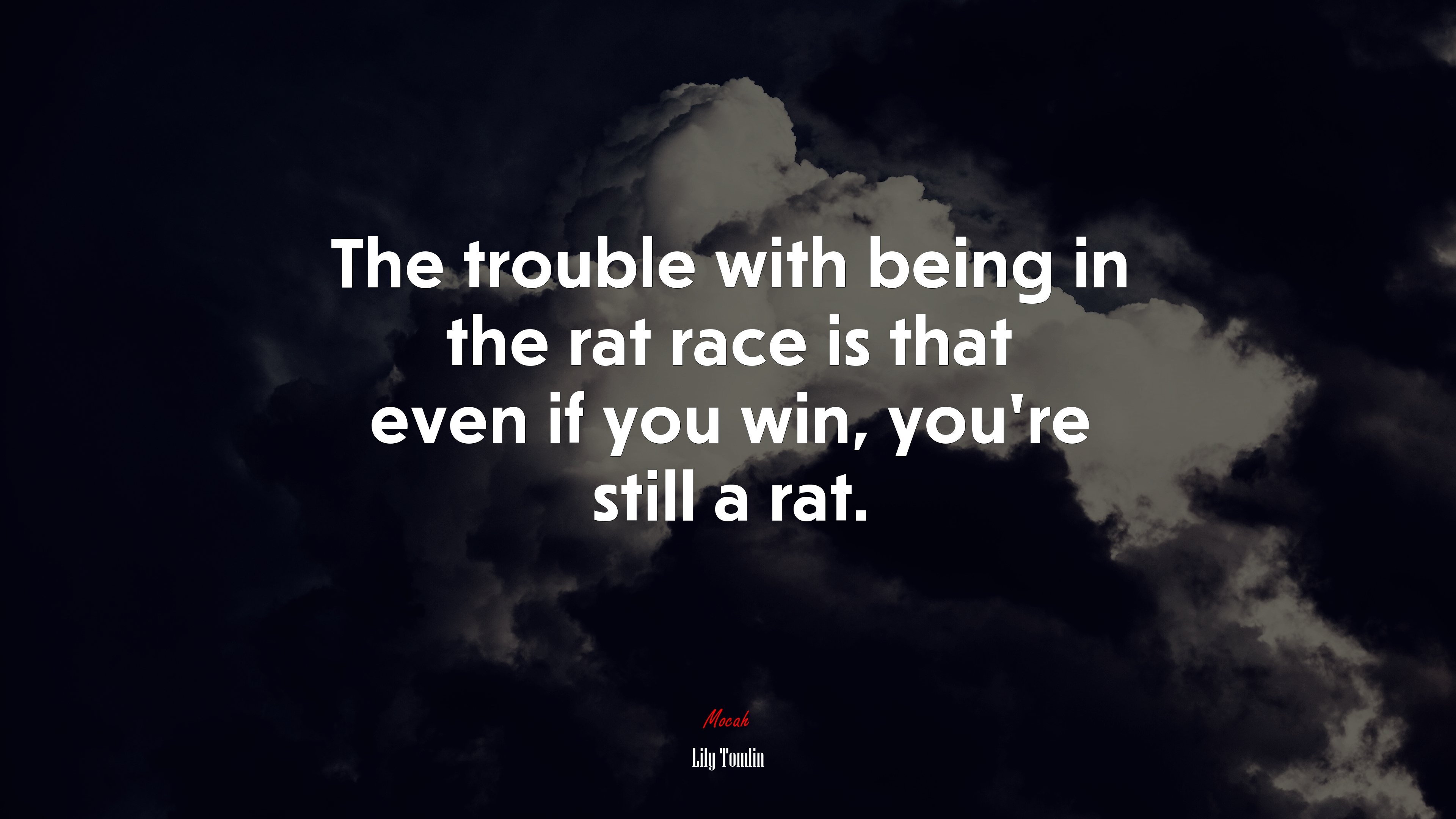 The trouble with being in the rat race is that even if you win, you’re still a rat. | Lily Tomlin quote HD Wallpaper