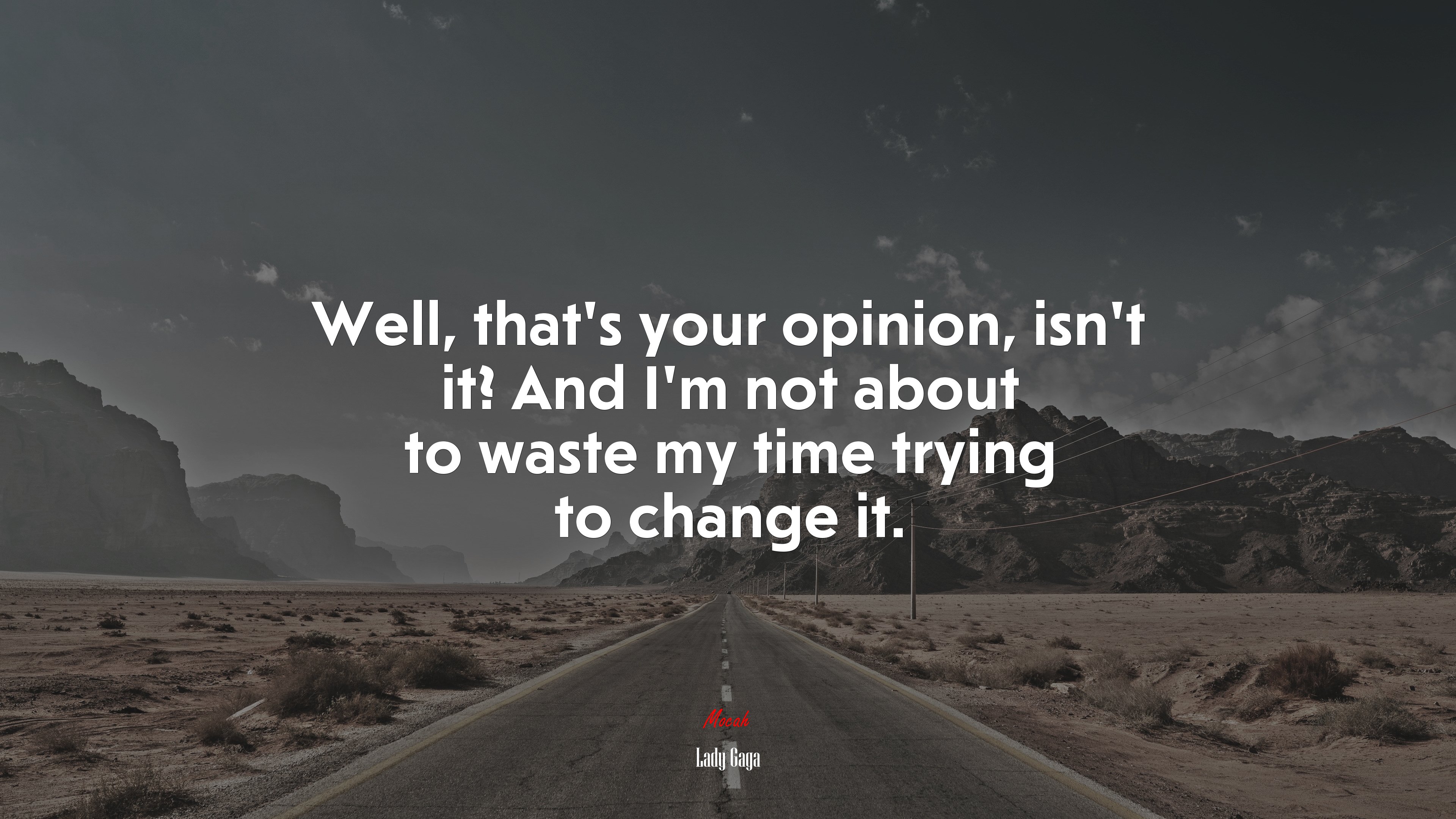 Well, thats your opinion, isnt it? And Im not about to waste my time trying to change it. | Lady Gaga quote HD Wallpaper