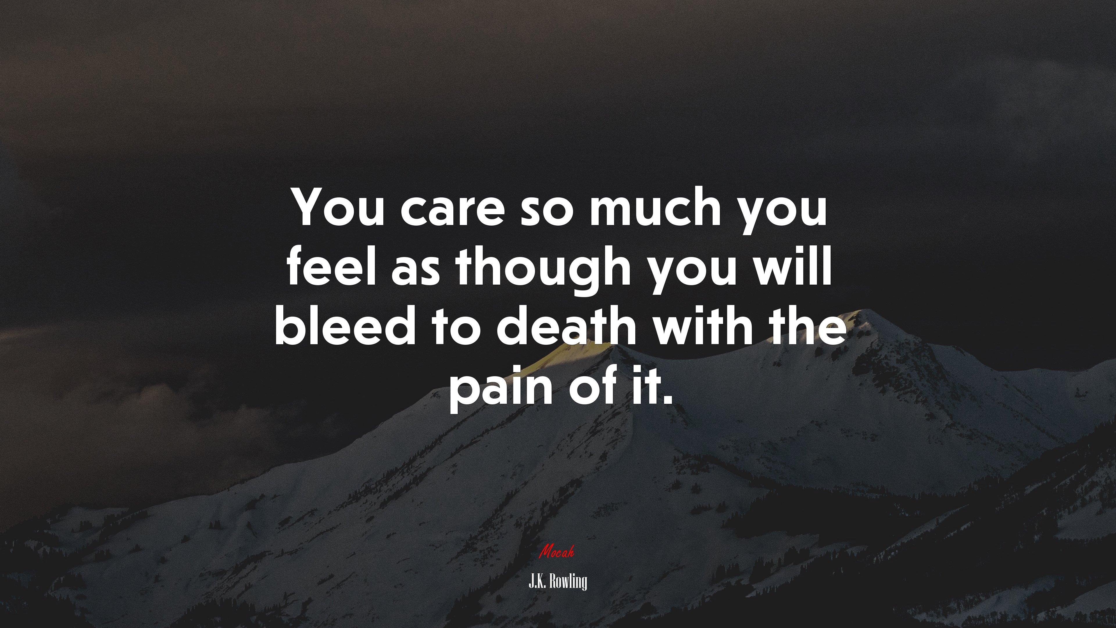 You care so much you feel as though you will bleed to death with the pain of it. | J.K. Rowling quote HD Wallpaper