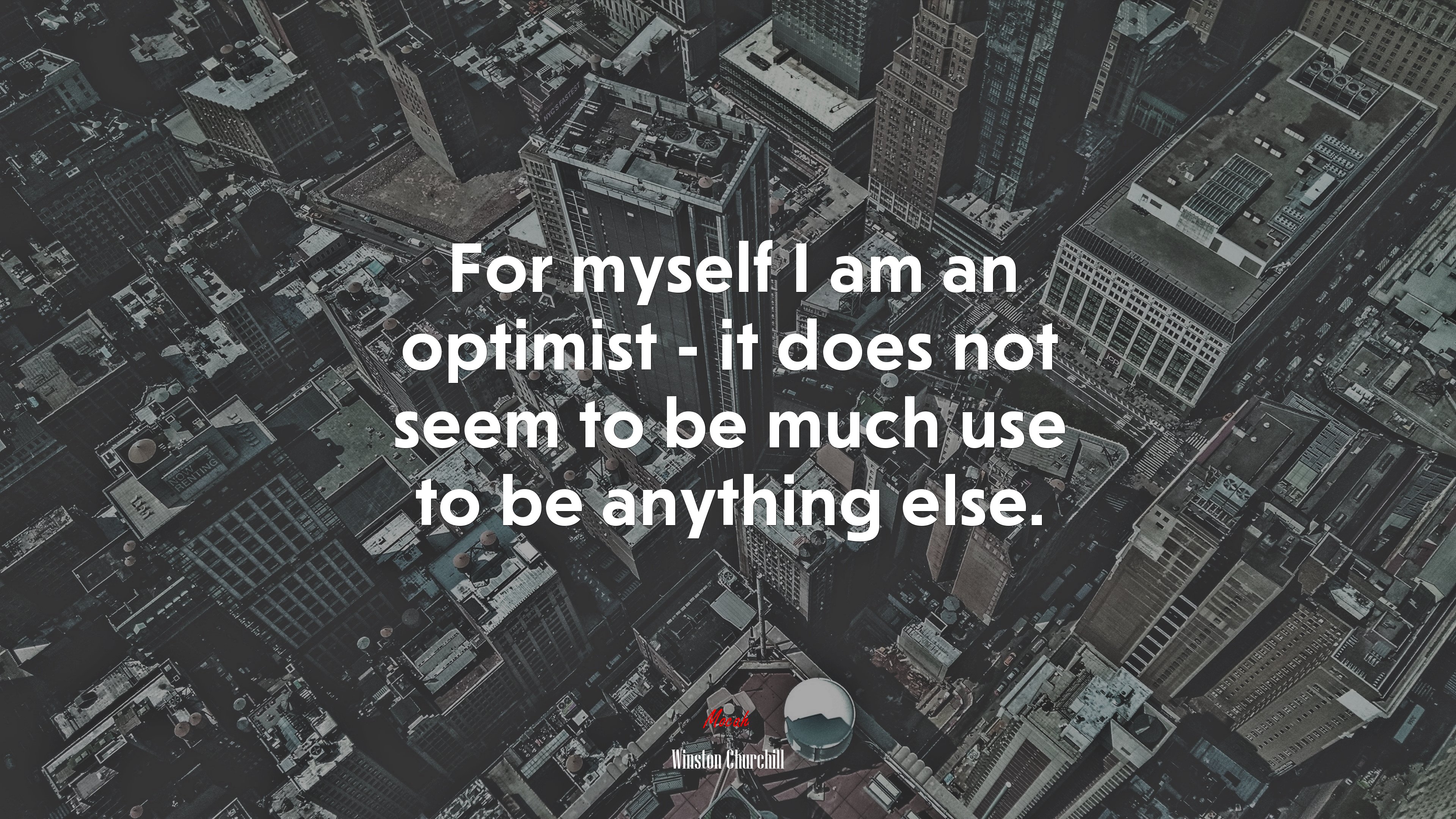 For myself I am an optimist - it does not seem to be much use to be anything else. | Winston Churchill quote HD Wallpaper