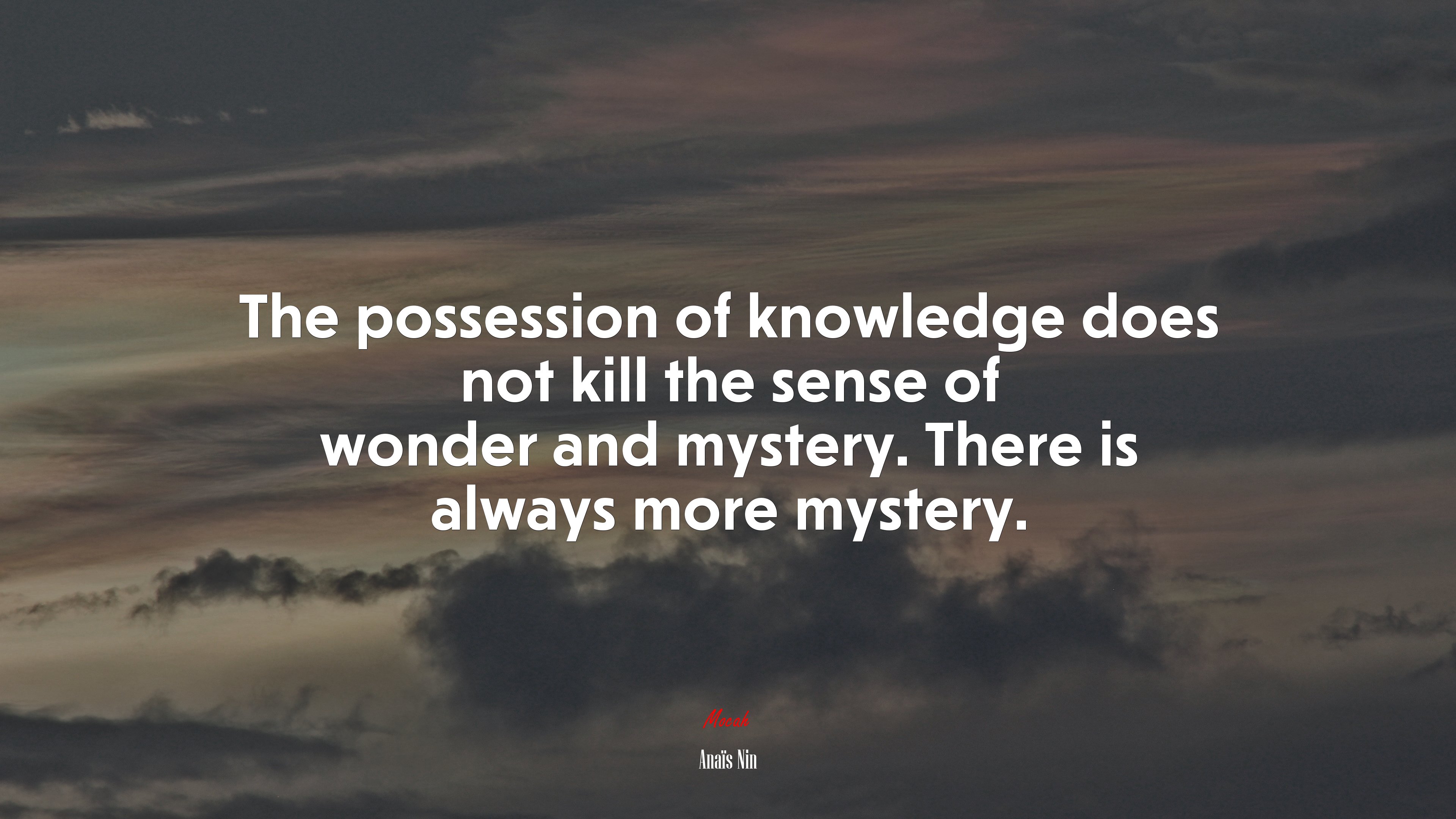 The possession of knowledge does not kill the sense of wonder and mystery. There is always more mystery. | Anaïs Nin quote HD Wallpaper