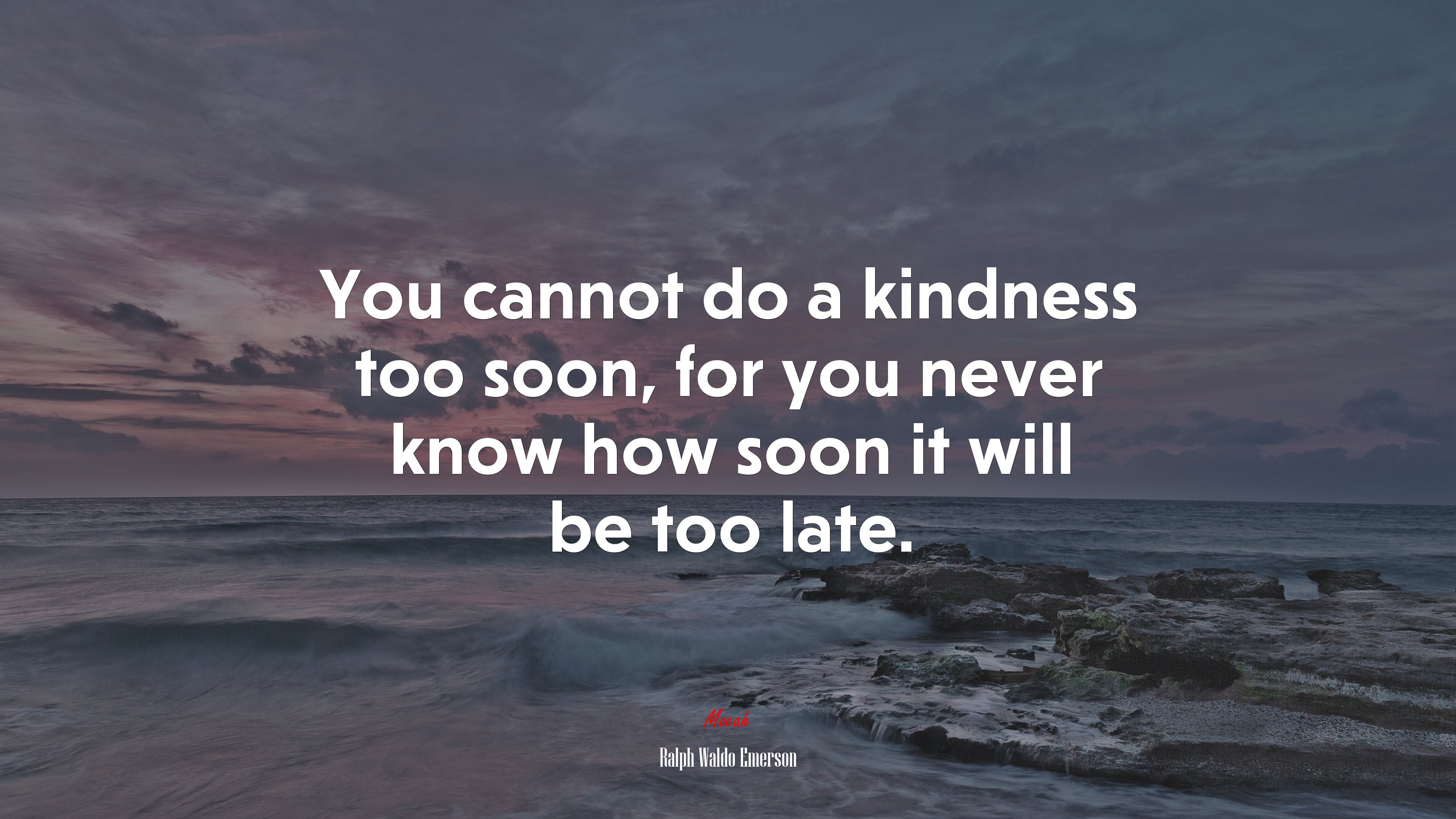 You cannot do a kindness too soon, for you never know how soon it will be too late. | Ralph Waldo Emerson quote HD Wallpaper