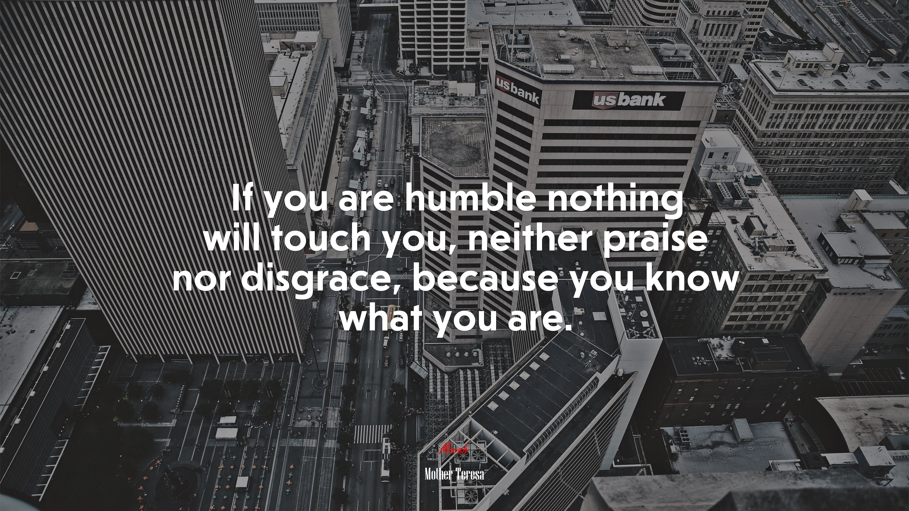 If you are humble nothing will touch you, neither praise nor disgrace, because you know what you are. | Mother Teresa quote HD Wallpaper