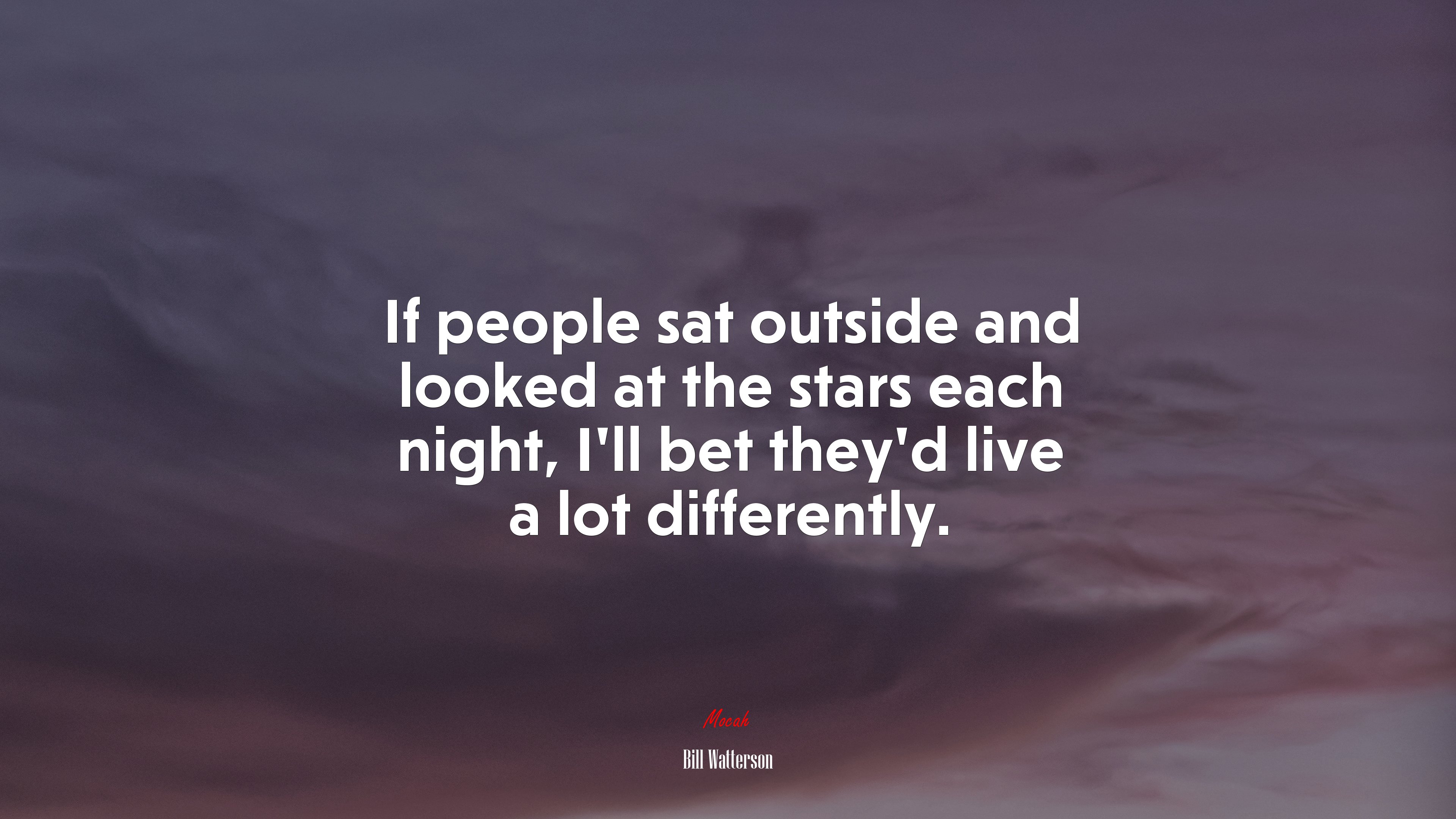 If people sat outside and looked at the stars each night, Ill bet theyd live a lot differently. | Bill Watterson quote HD Wallpaper