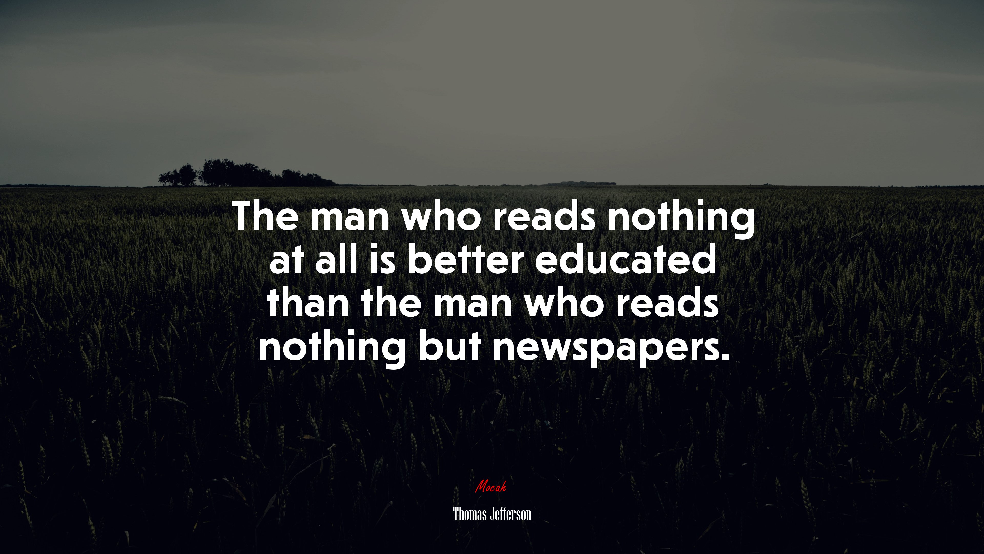 The man who reads nothing at all is better educated than the man who reads nothing but newspapers. | Thomas Jefferson quote HD Wallpaper
