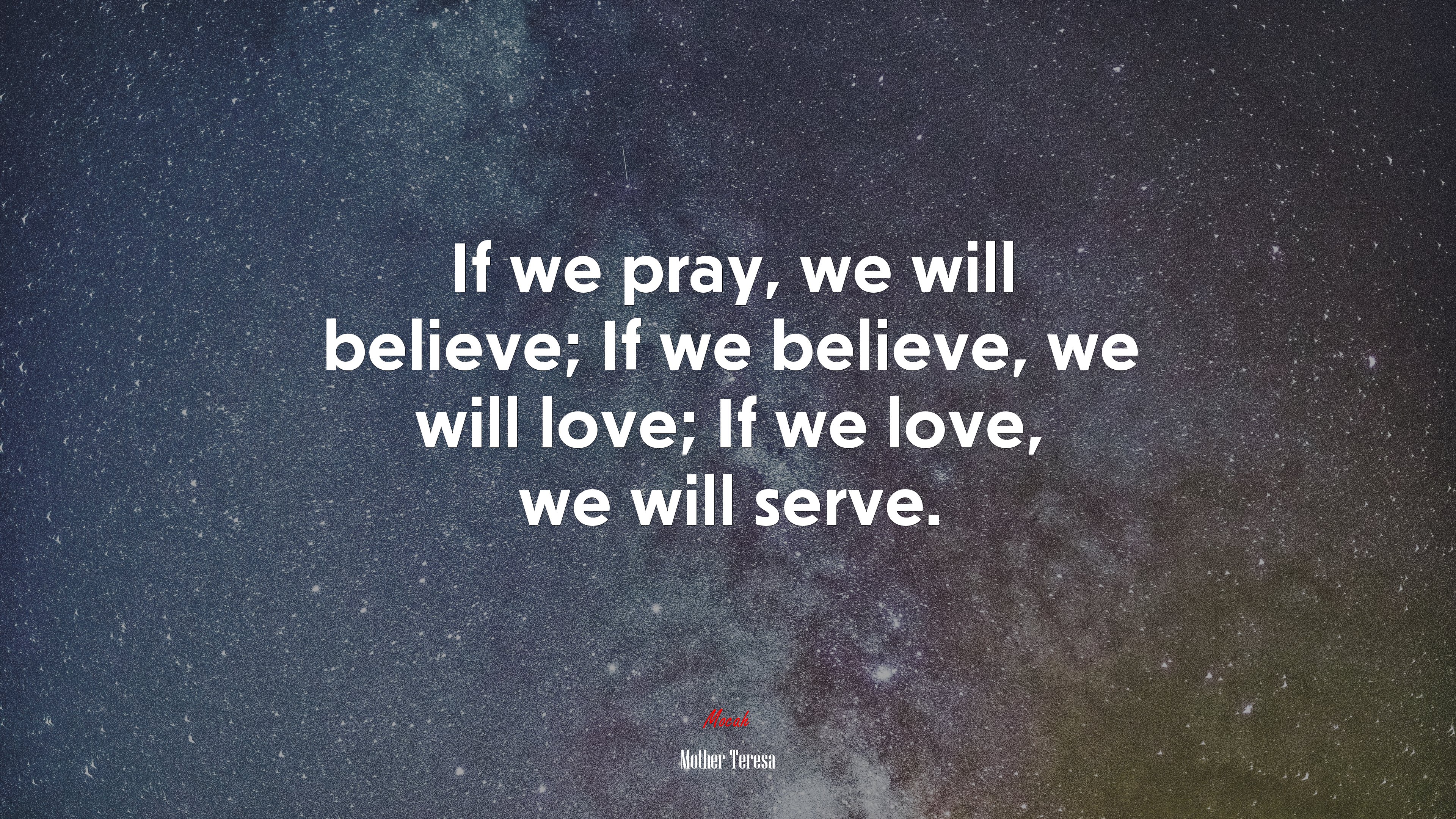 If we pray, we will believe; If we believe, we will love; If we love, we will serve. | Mother Teresa quote HD Wallpaper
