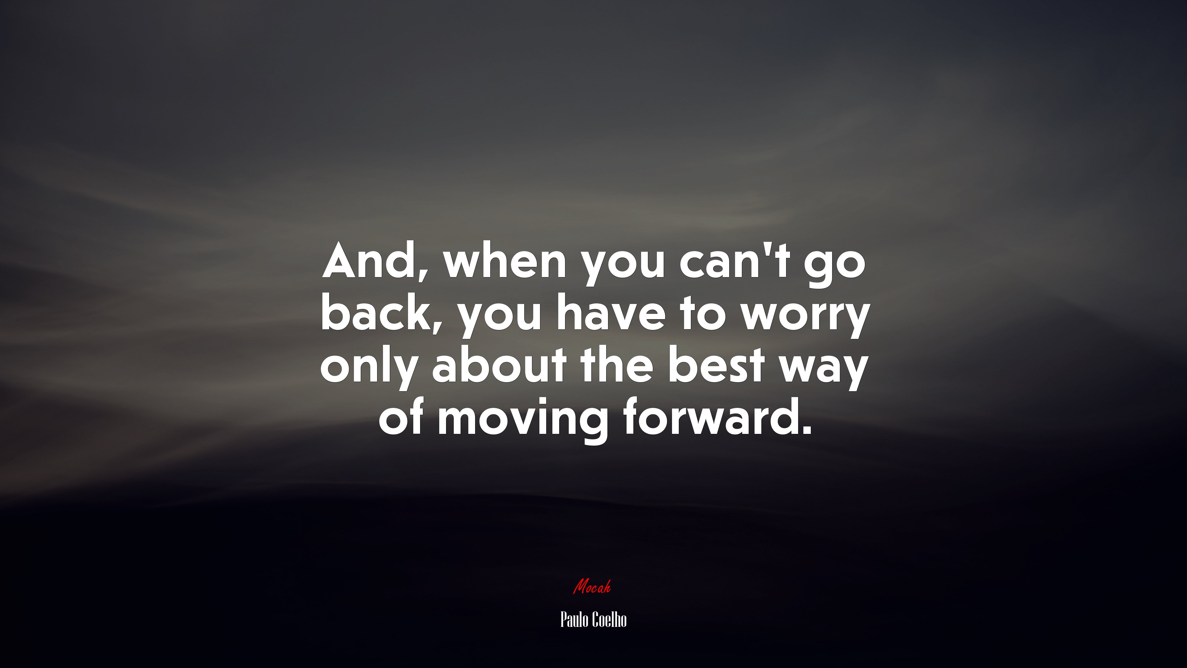 And, when you can’t go back, you have to worry only about the best way of moving forward. | Paulo Coelho quote HD Wallpaper