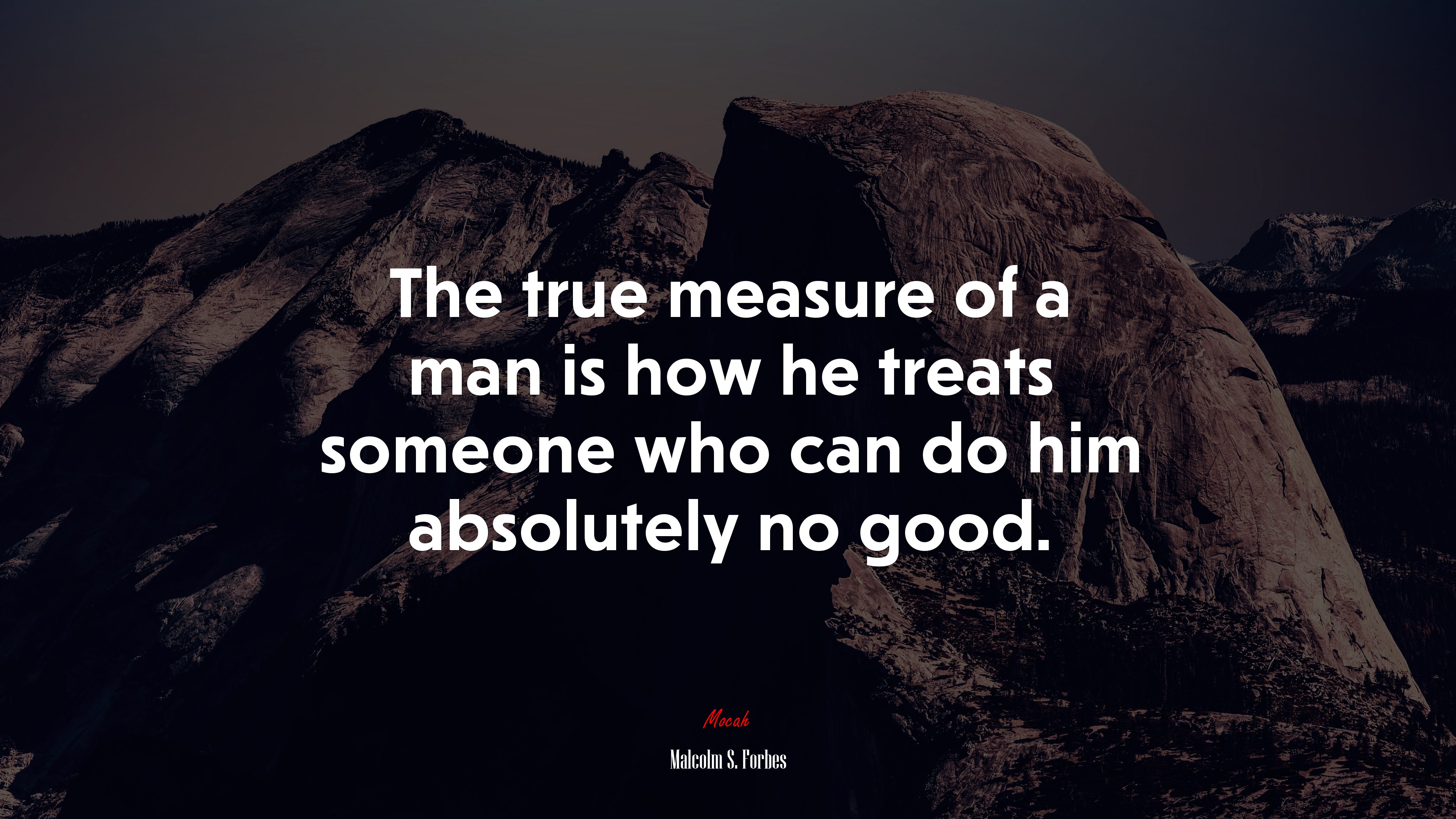 The true measure of a man is how he treats someone who can do him absolutely no good. | Malcolm S. Forbes quote HD Wallpaper
