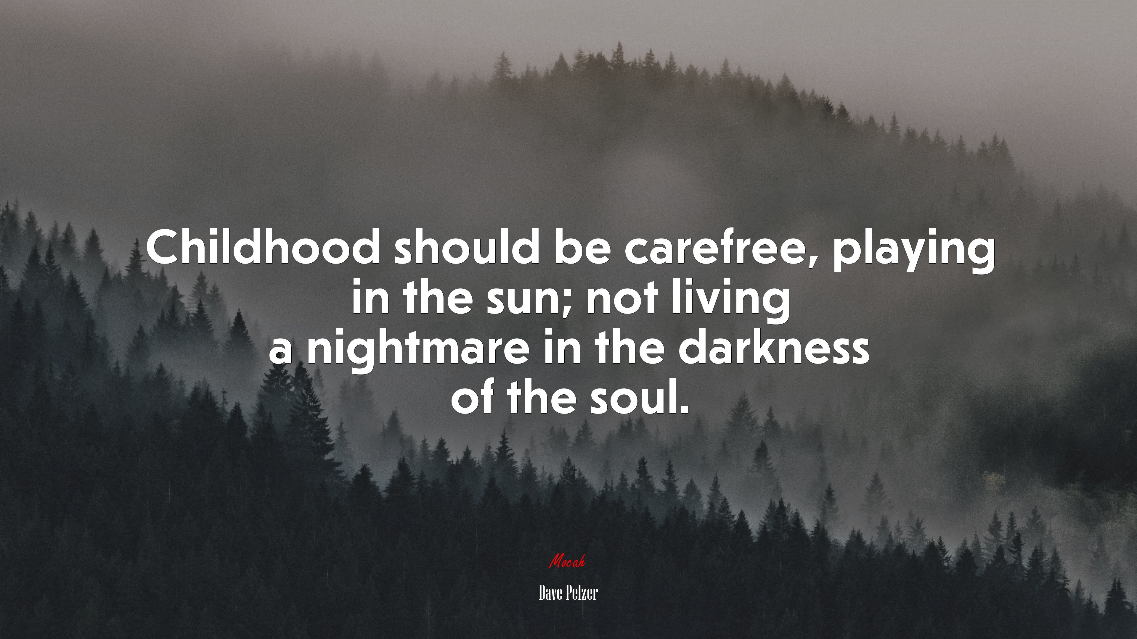 Childhood should be carefree, playing in the sun; not living a nightmare in the darkness of the soul. | Dave Pelzer quote HD Wallpaper