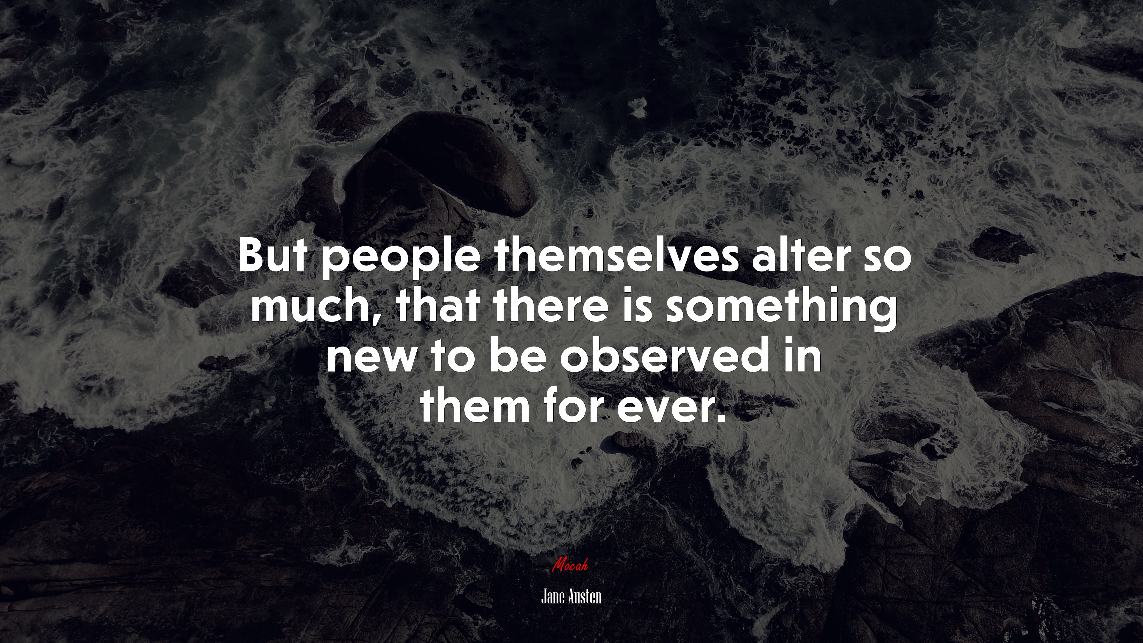 But people themselves alter so much, that there is something new to be observed in them for ever. | Jane Austen quote HD Wallpaper