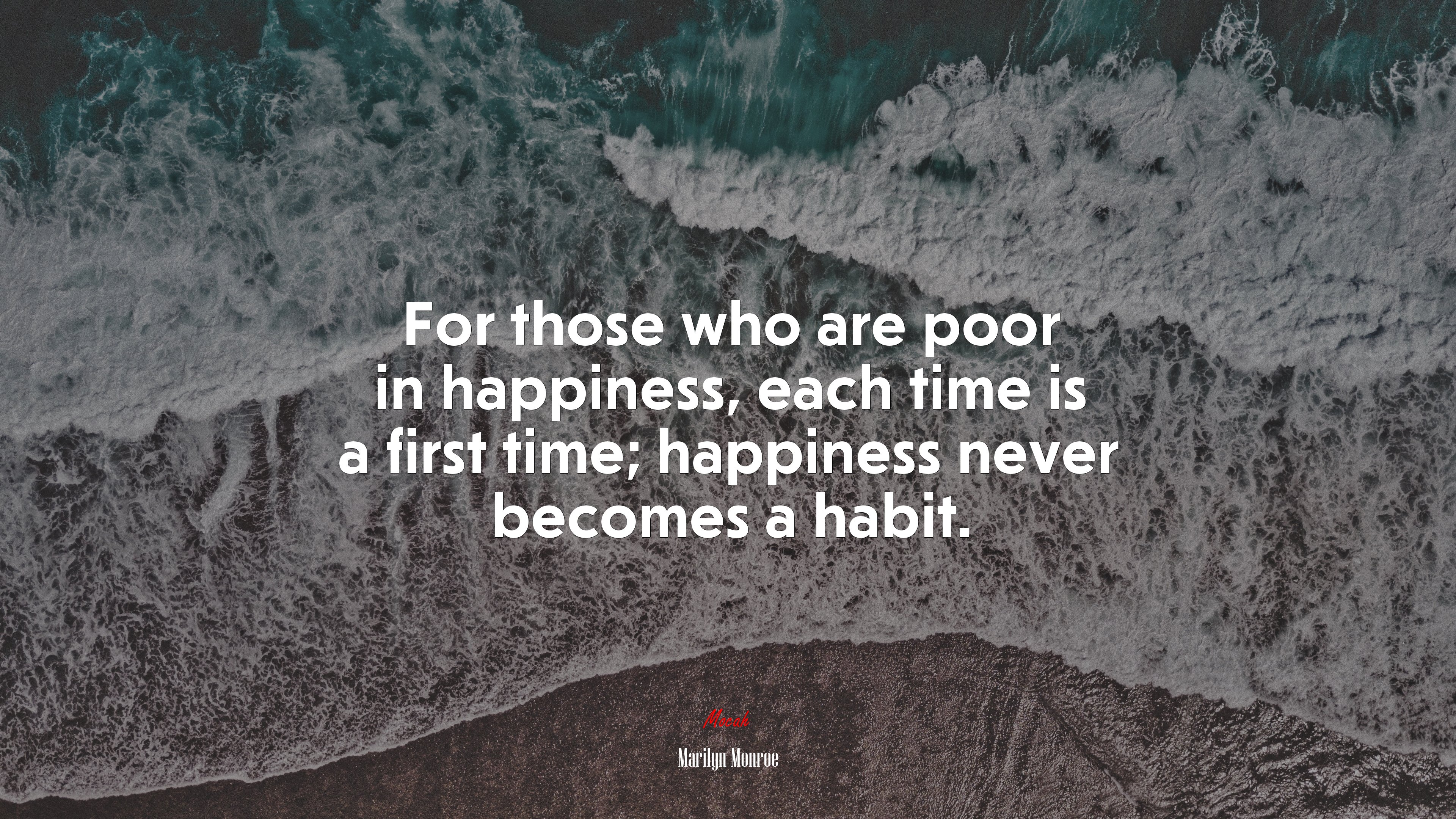 For those who are poor in happiness, each time is a first time; happiness never becomes a habit. | Marilyn Monroe quote HD Wallpaper