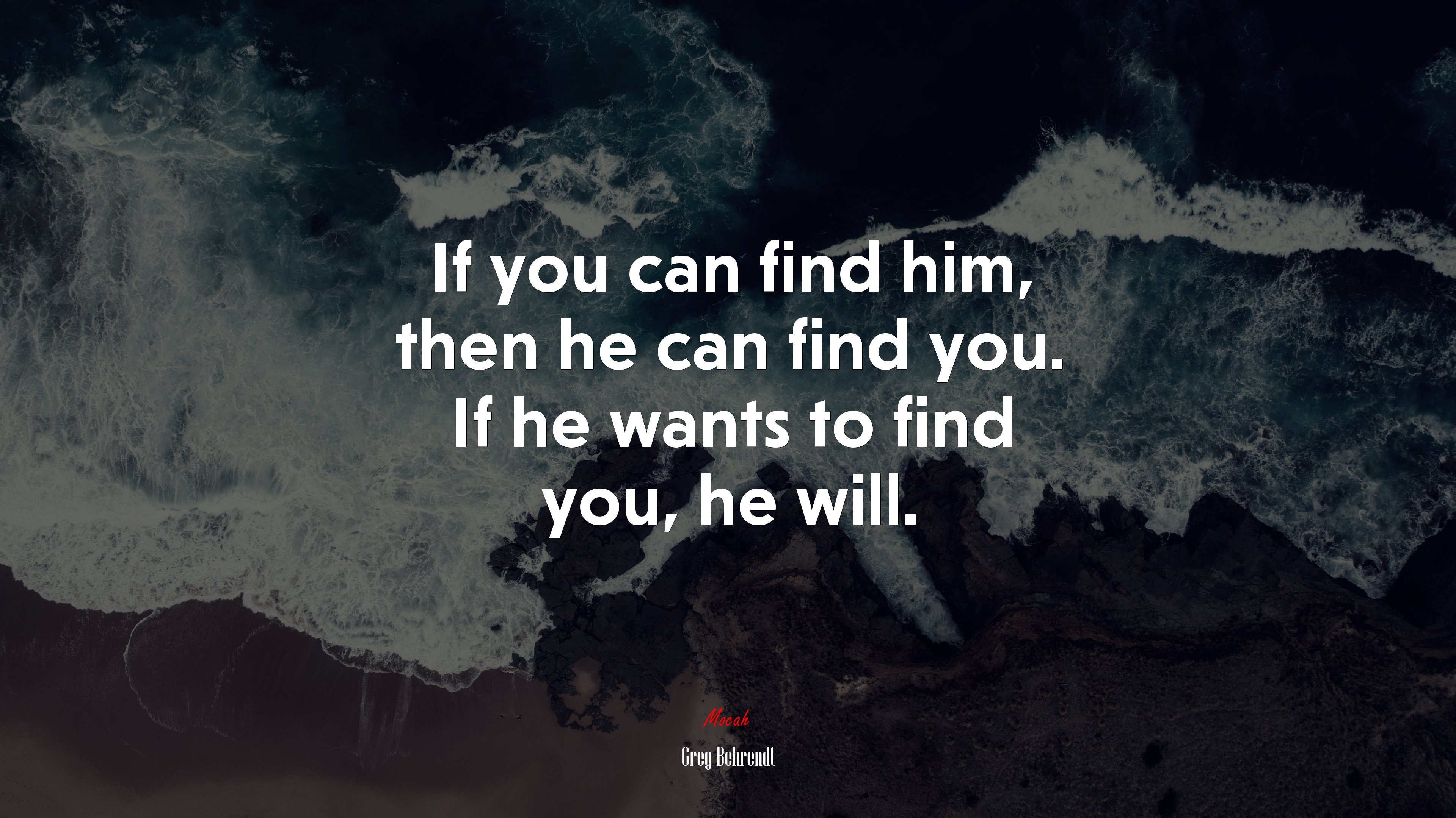 If you can find him, then he can find you. If he wants to find you, he will. | Greg Behrendt quote HD Wallpaper
