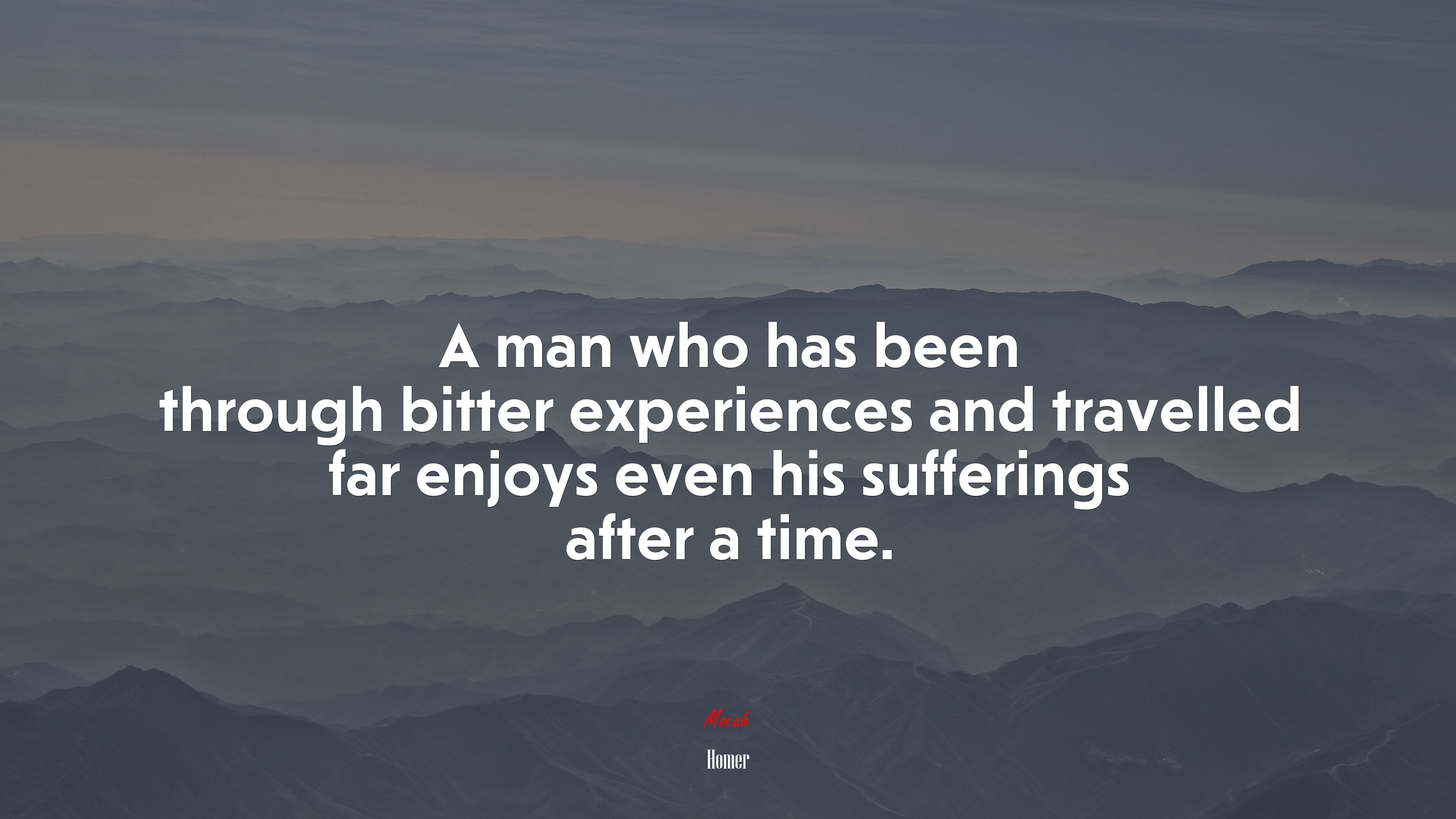 A man who has been through bitter experiences and travelled far enjoys even his sufferings after a time. | Homer quote HD Wallpaper
