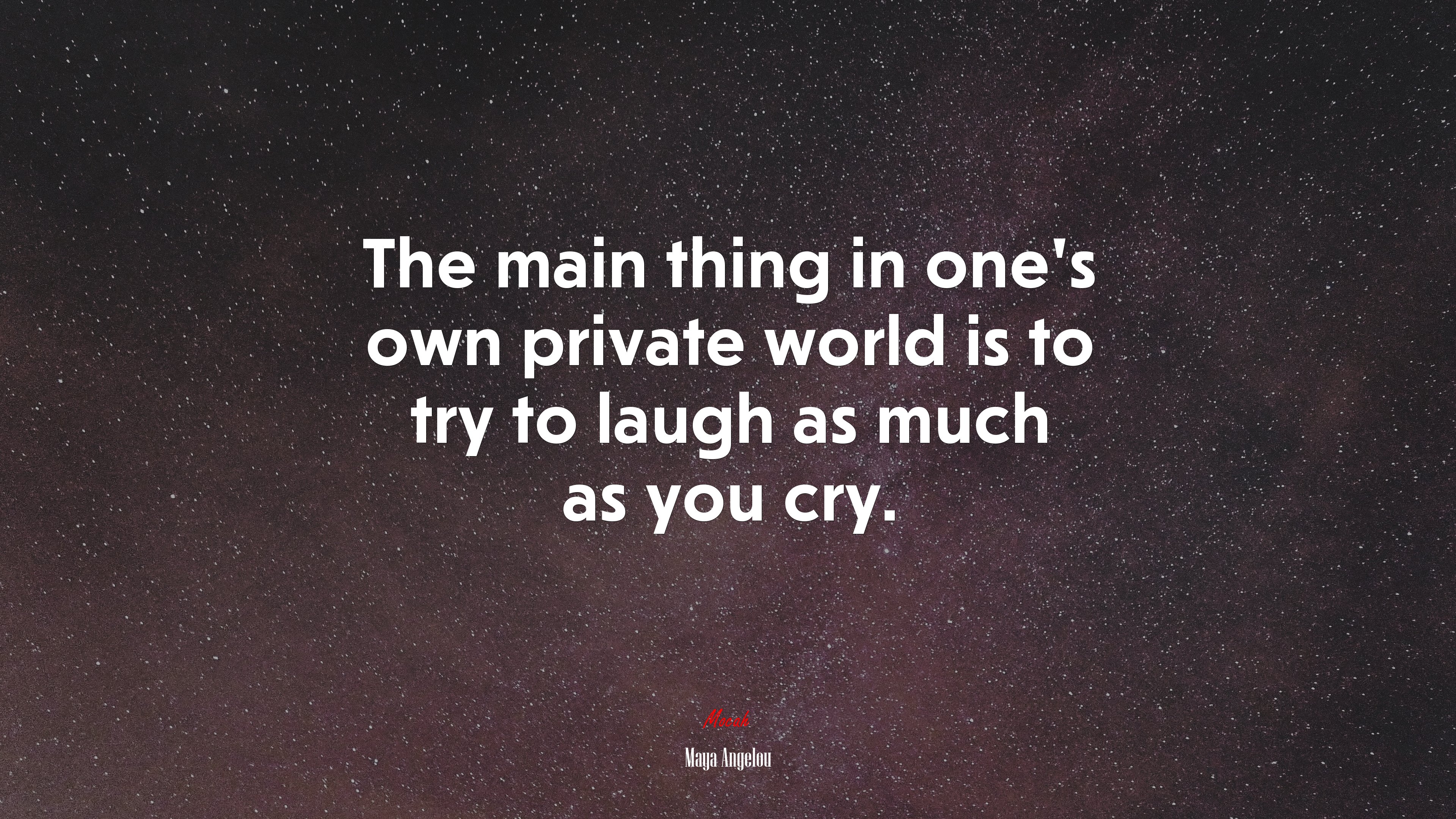 The main thing in one’s own private world is to try to laugh as much as you cry. | Maya Angelou quote HD Wallpaper