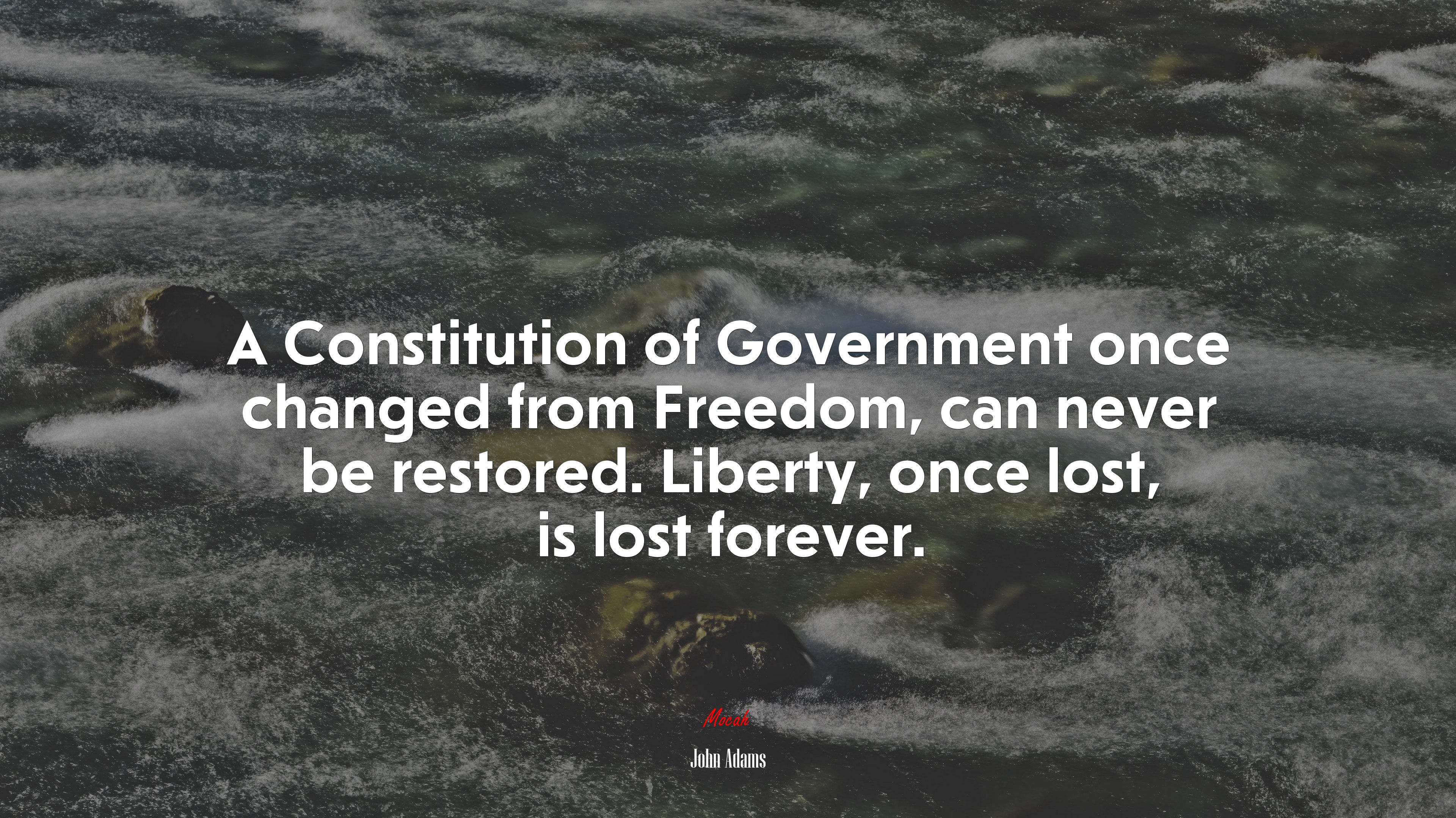A Constitution of Government once changed from Freedom, can never be restored. Liberty, once lost, is lost forever. | John Adams quote HD Wallpaper