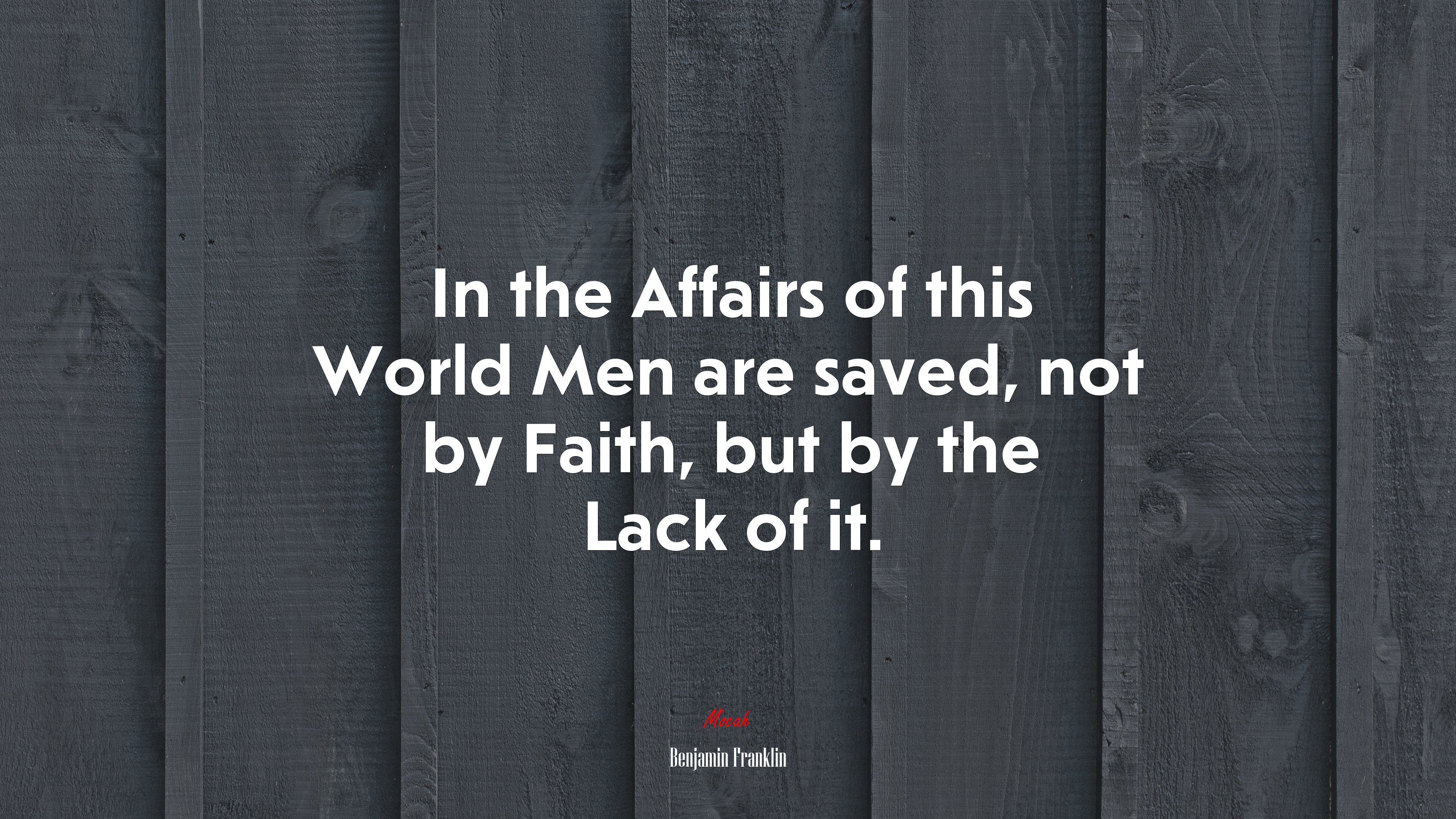 In the Affairs of this World Men are saved, not by Faith, but by the Lack of it. | Benjamin Franklin quote HD Wallpaper