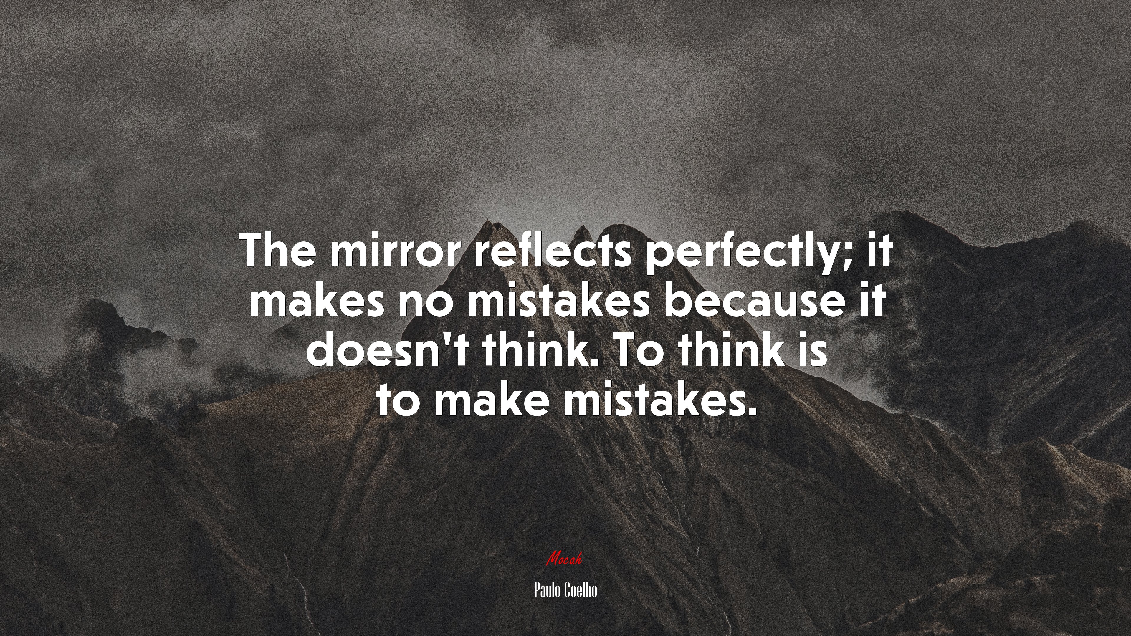 The mirror reflects perfectly; it makes no mistakes because it doesn’t think. To think is to make mistakes. | Paulo Coelho quote HD Wallpaper