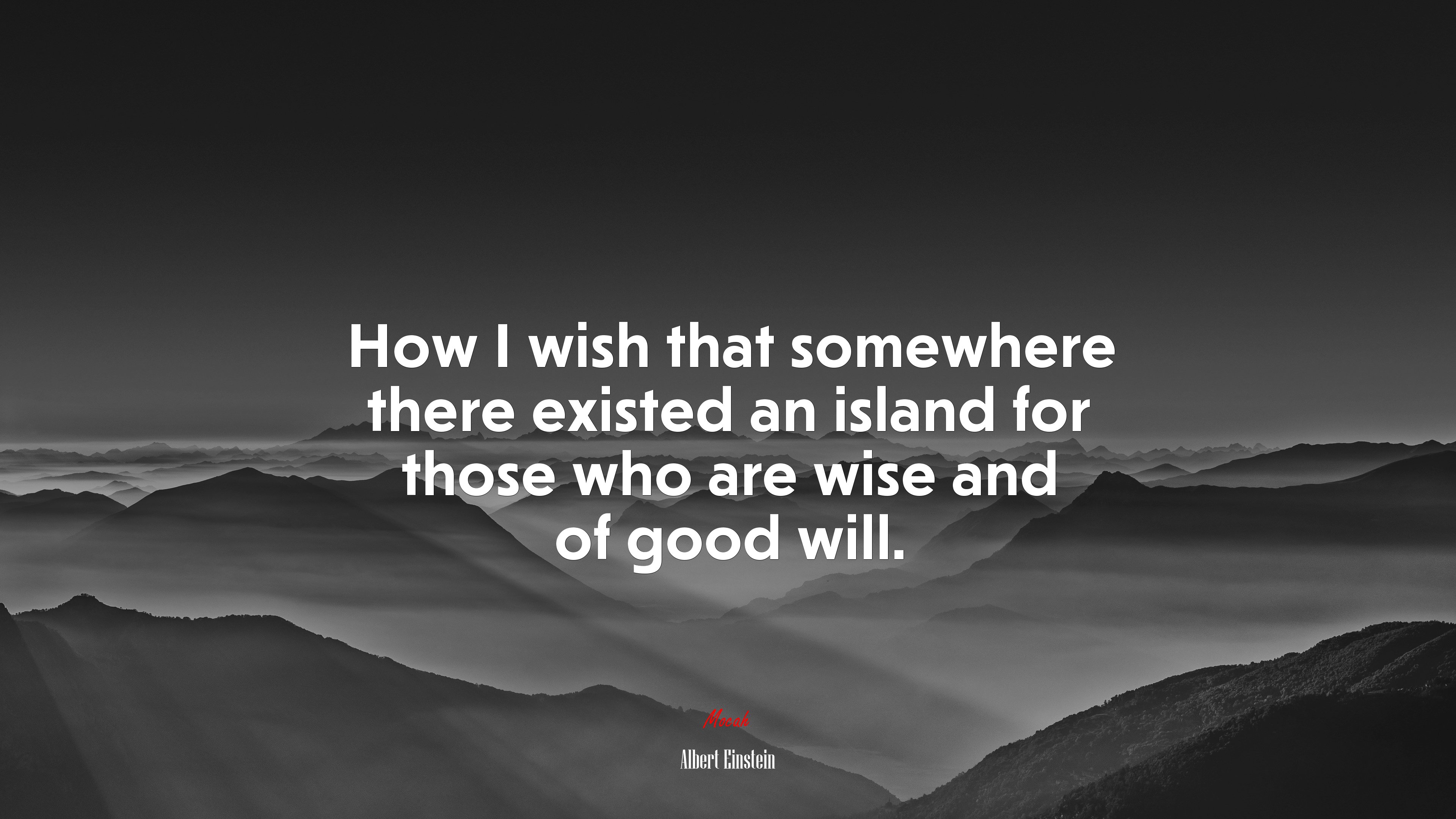 How I wish that somewhere there existed an island for those who are wise and of good will. | Albert Einstein quote HD Wallpaper