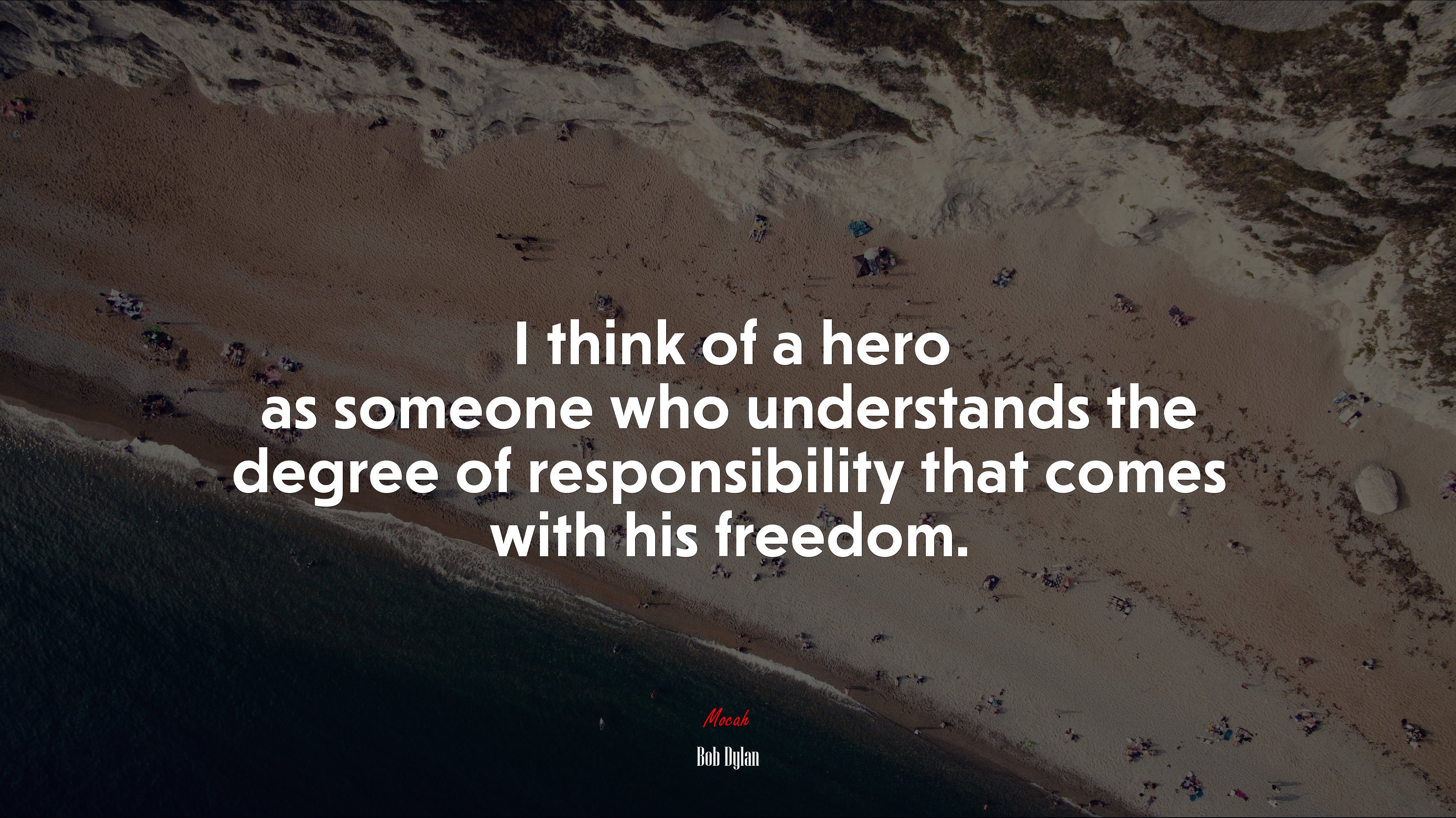 I think of a hero as someone who understands the degree of responsibility that comes with his freedom. | Bob Dylan quote HD Wallpaper