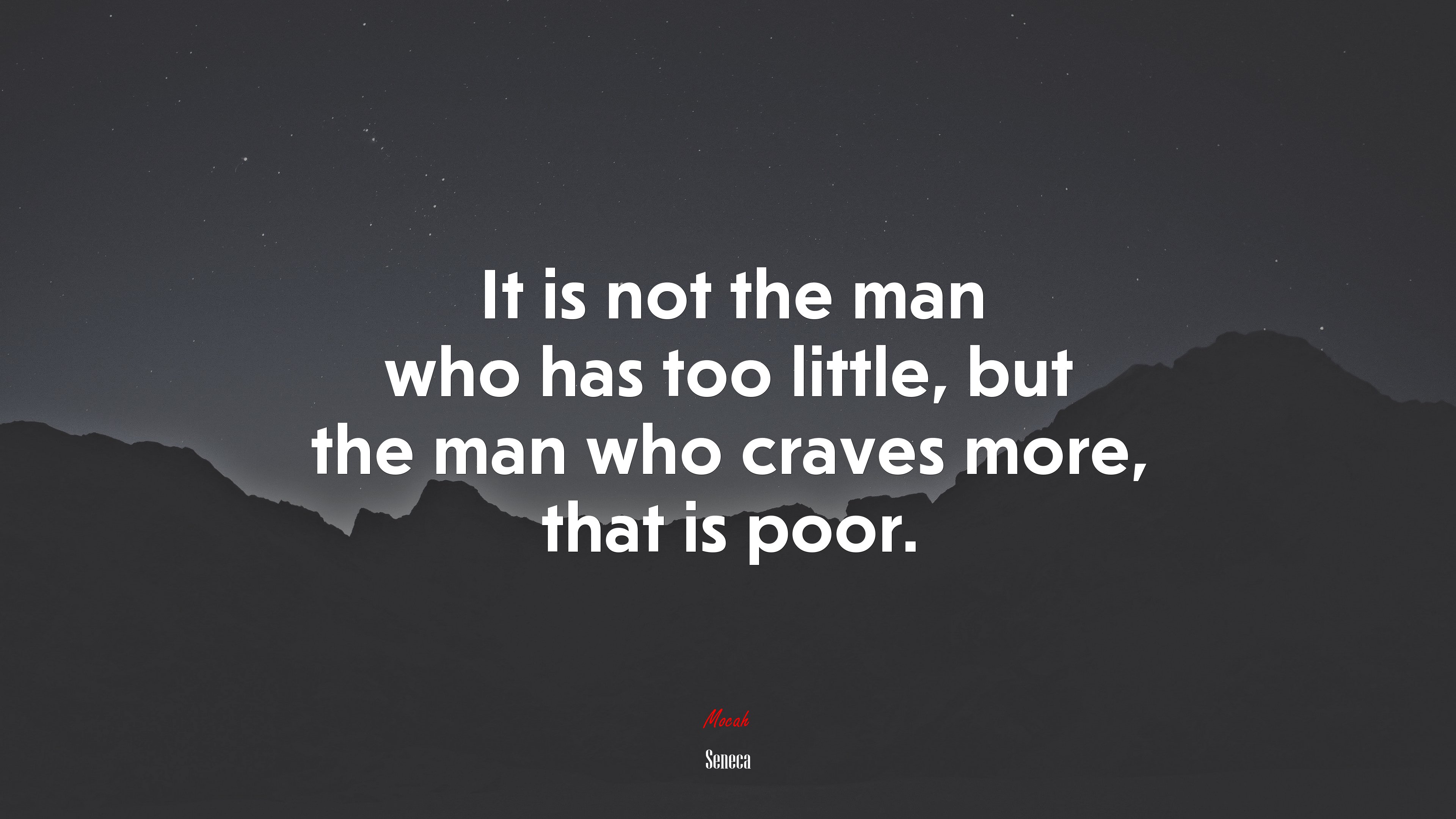 It is not the man who has too little, but the man who craves more, that is poor. | Seneca quote HD Wallpaper